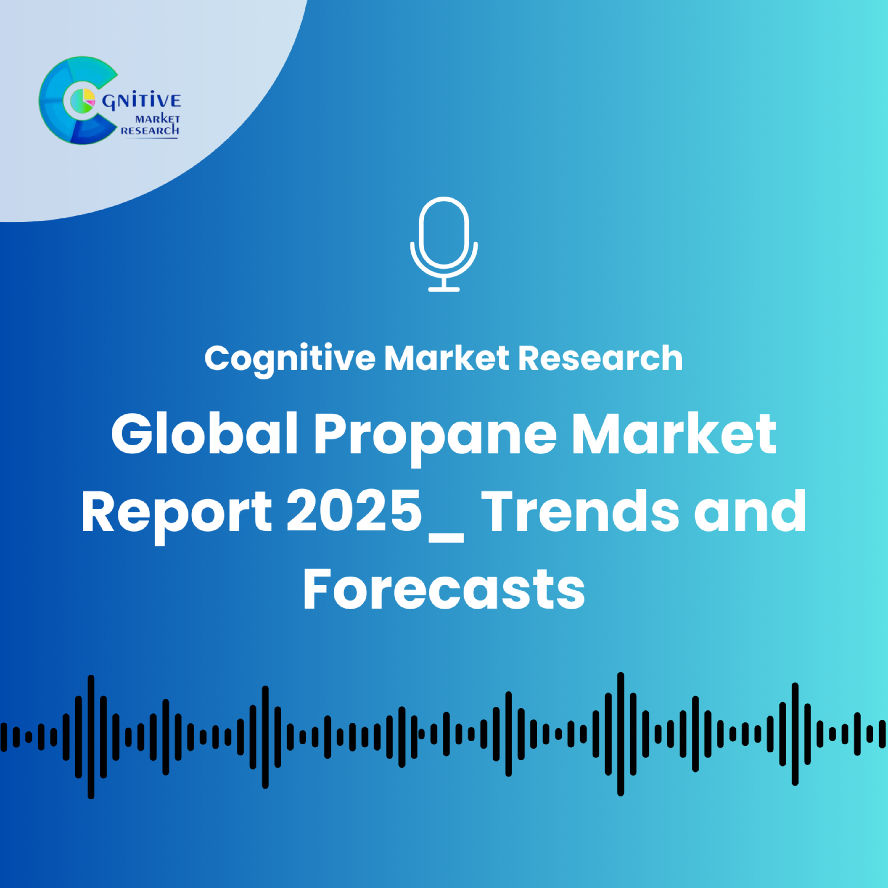 Global Propane Market Report 2025_ Trends and Forecasts episode artwork