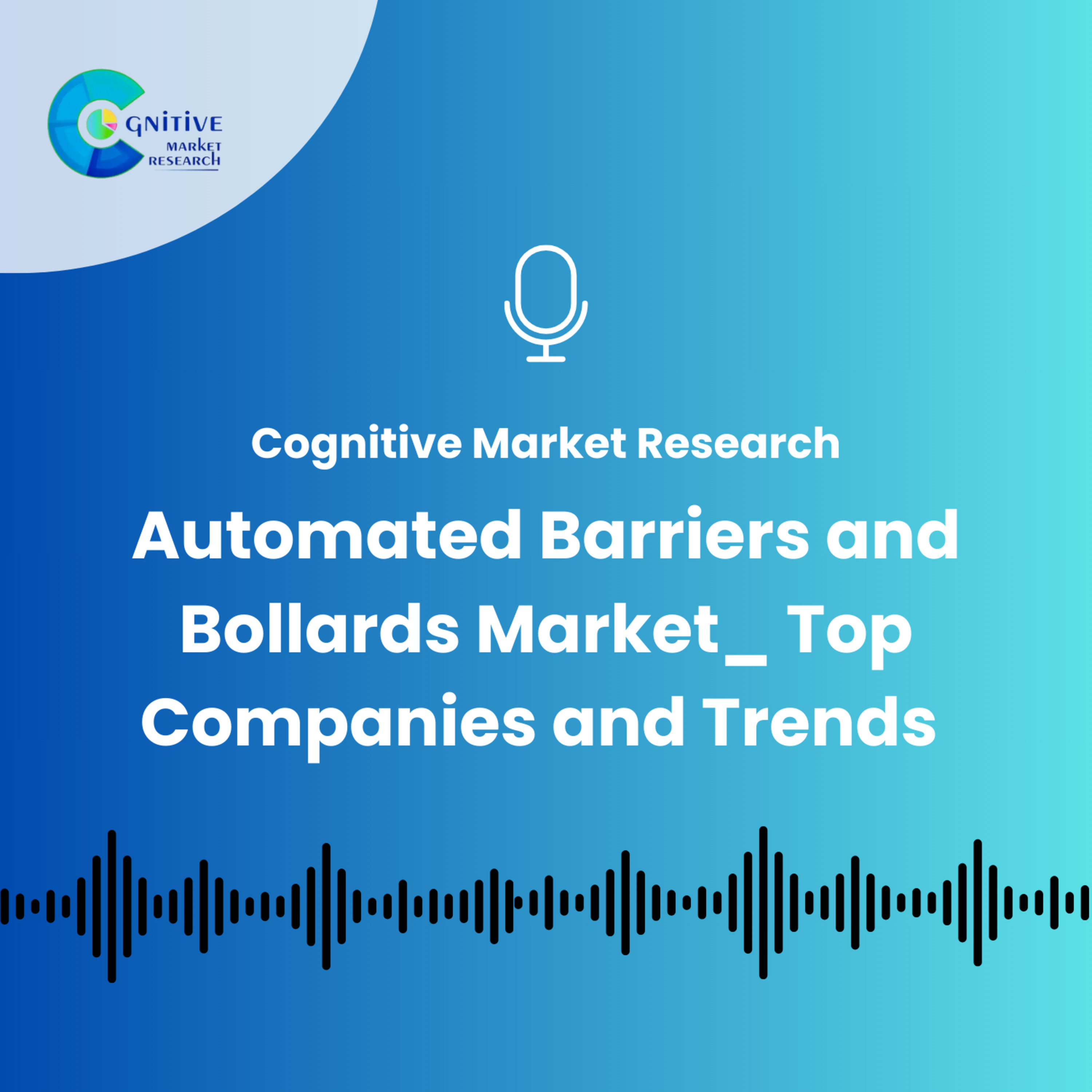 Automated Barriers and Bollards Market_ Top Companies and Trends episode artwork
