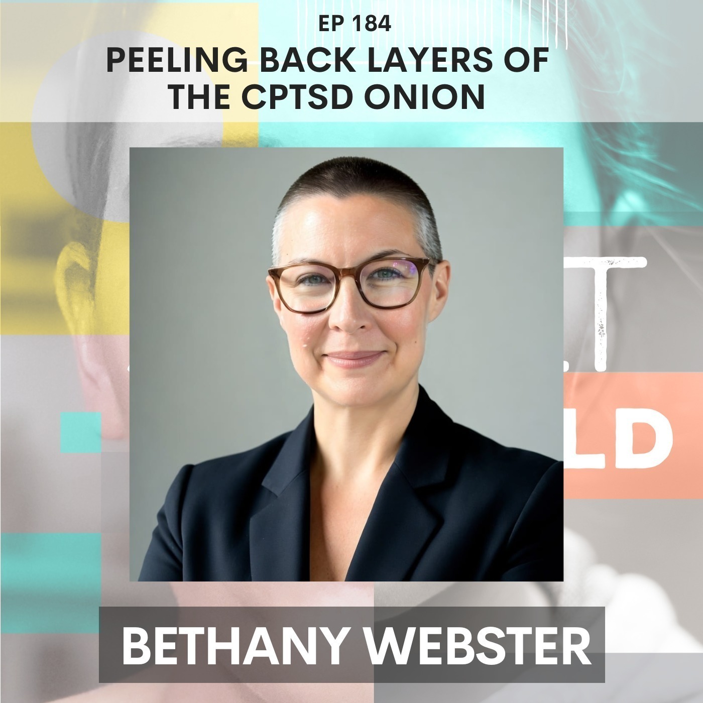 184 - Peeling Back Layers Of The CPTSD Onion w/ Mother Wound Expert Bethany Webster