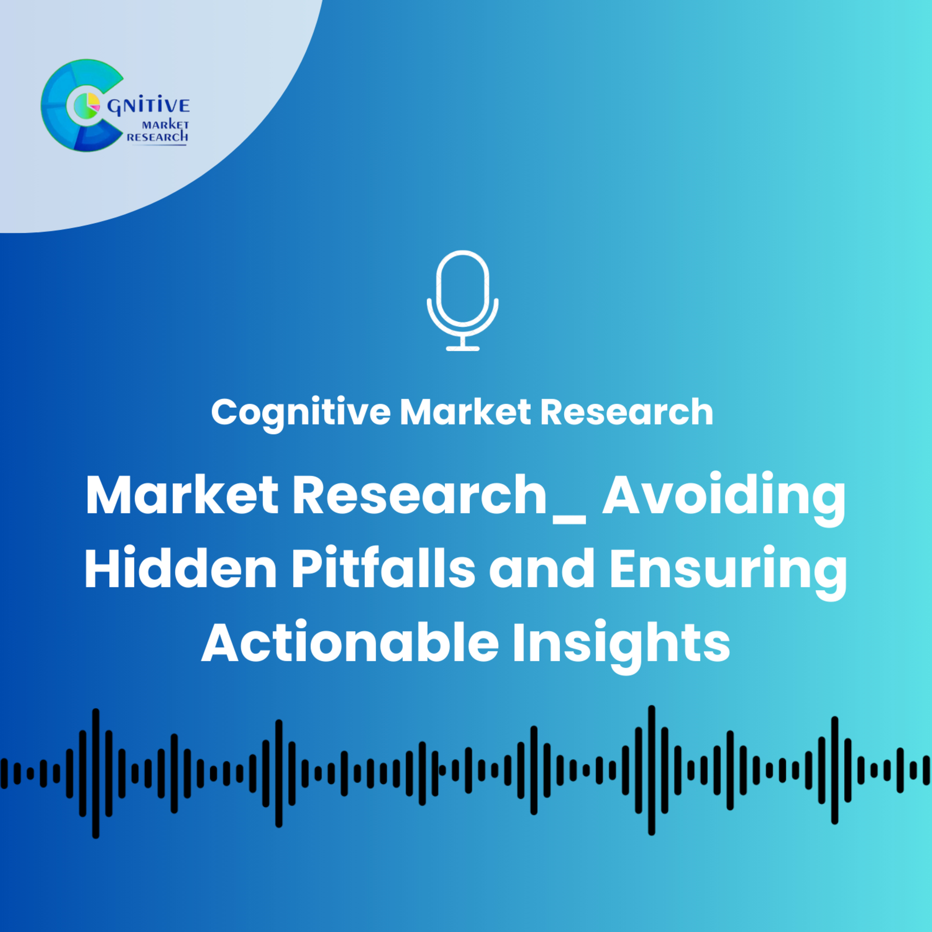 Market Research_ Avoiding Hidden Pitfalls and Ensuring Actionable Insights episode artwork