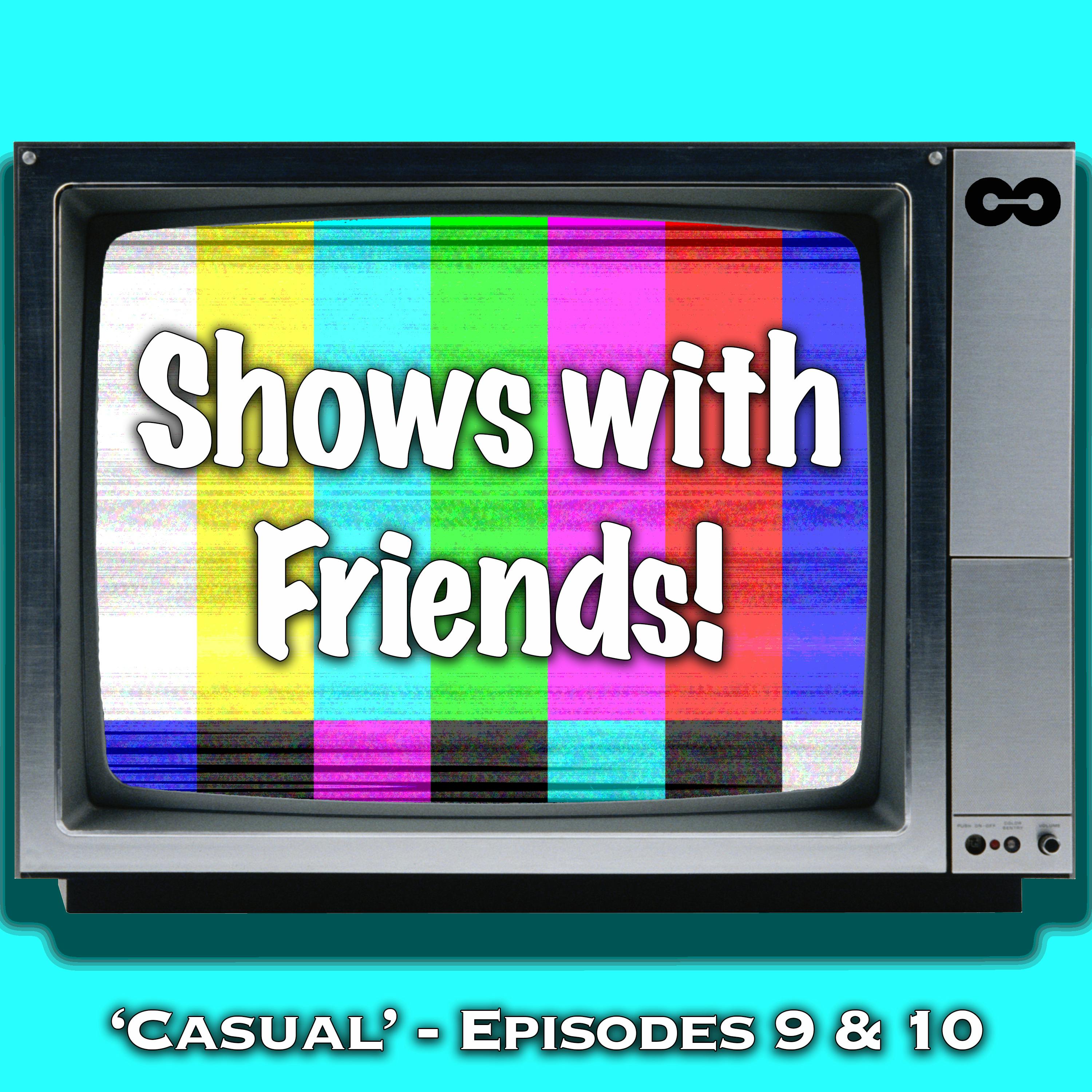 005: 'Casual' - Episodes 9 & 10, Season Wrap-up, and New Show Time! episode artwork