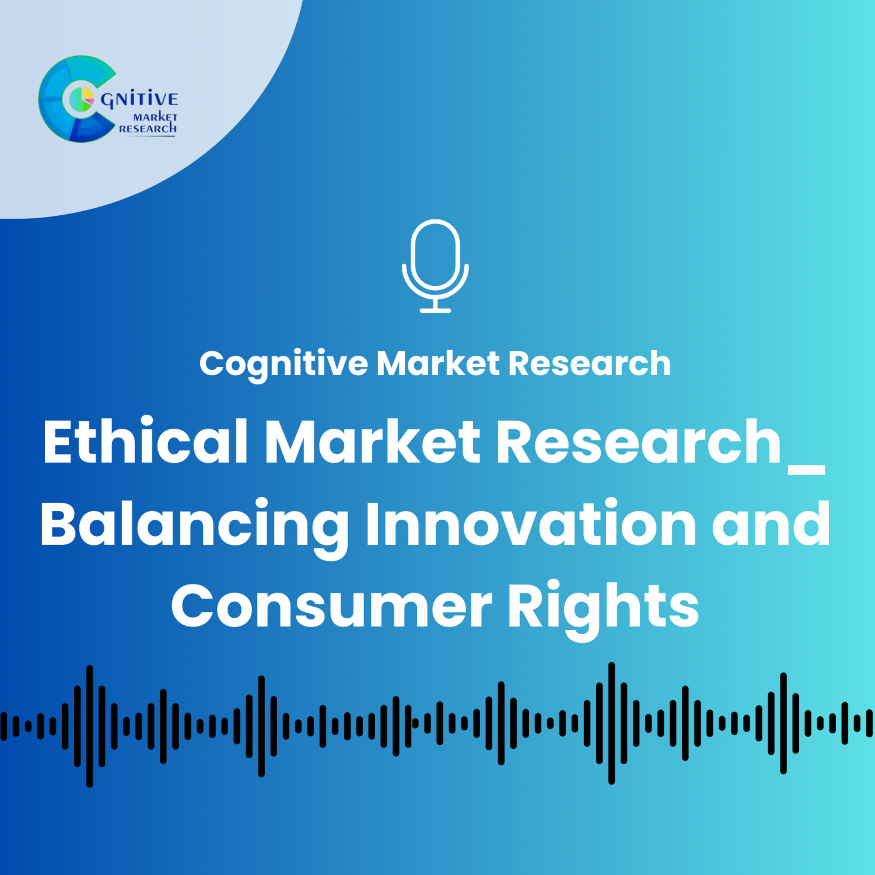 Ethical Market Research_ Balancing Innovation and Consumer Rights episode artwork