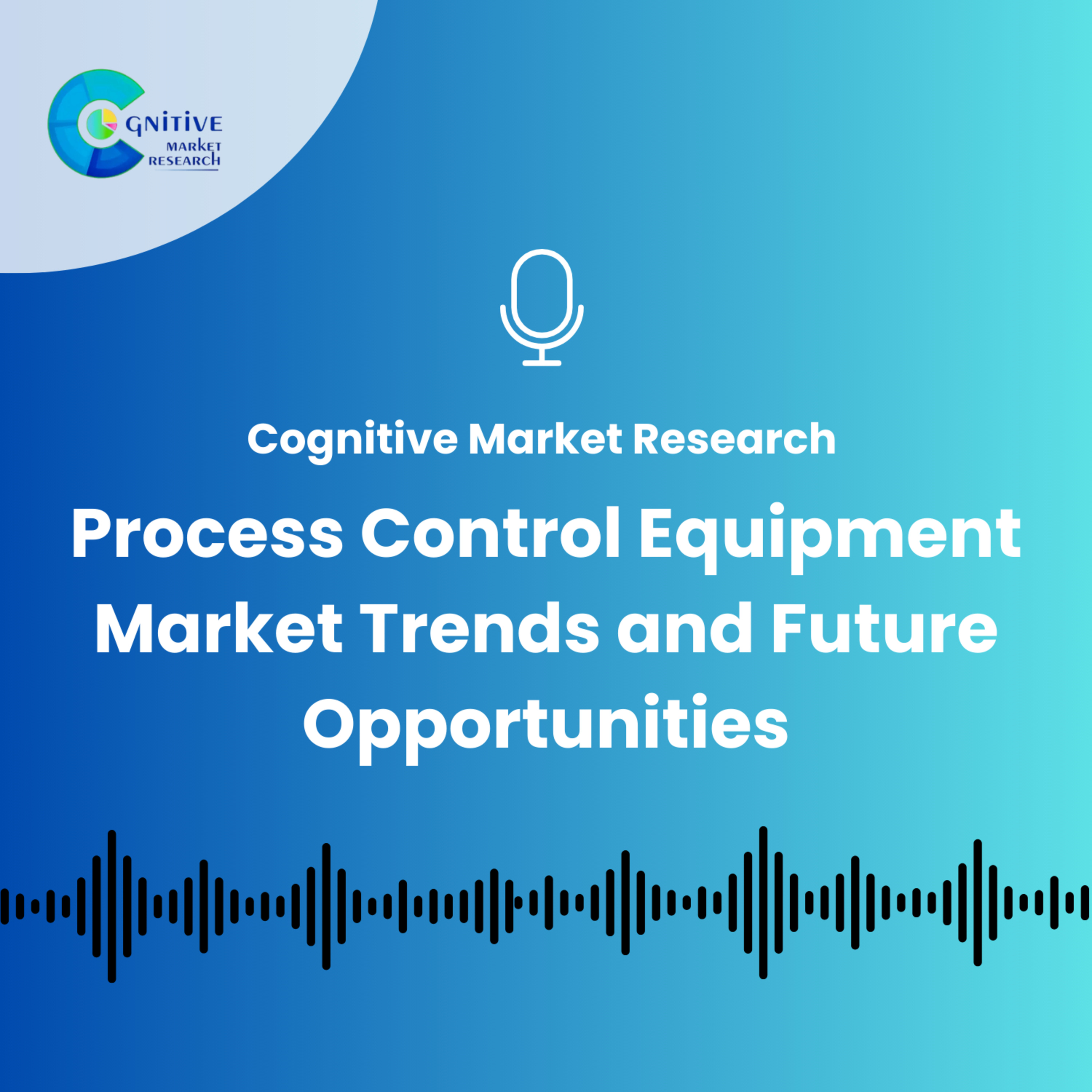 Process Control Equipment Market Trends and Future Opportunities episode artwork