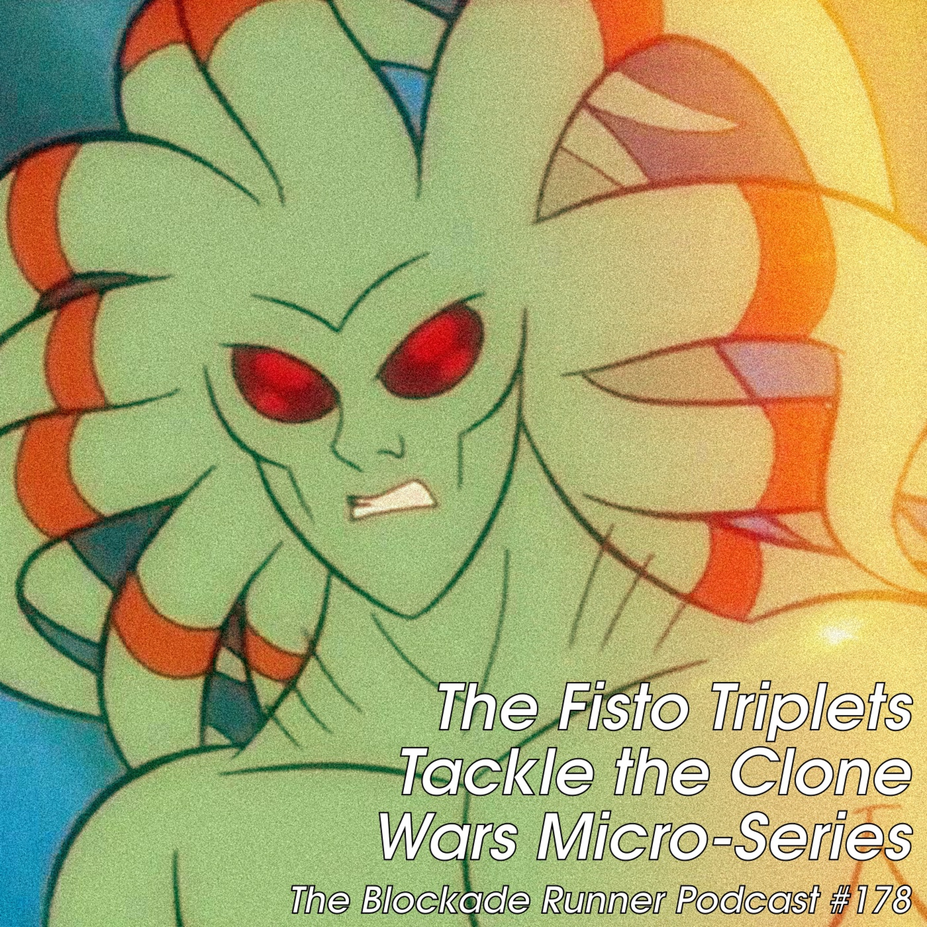 The Fisto Triplets Tackle The Clone Wars Micro-Series  - The Blockade Runner Podcast #178 episode artwork