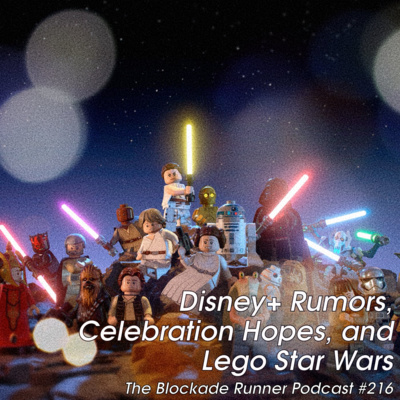 Disney+ Rumors, Celebration Hopes, and Lego Star Wars - The Blockade Runner Podcast #216 episode artwork