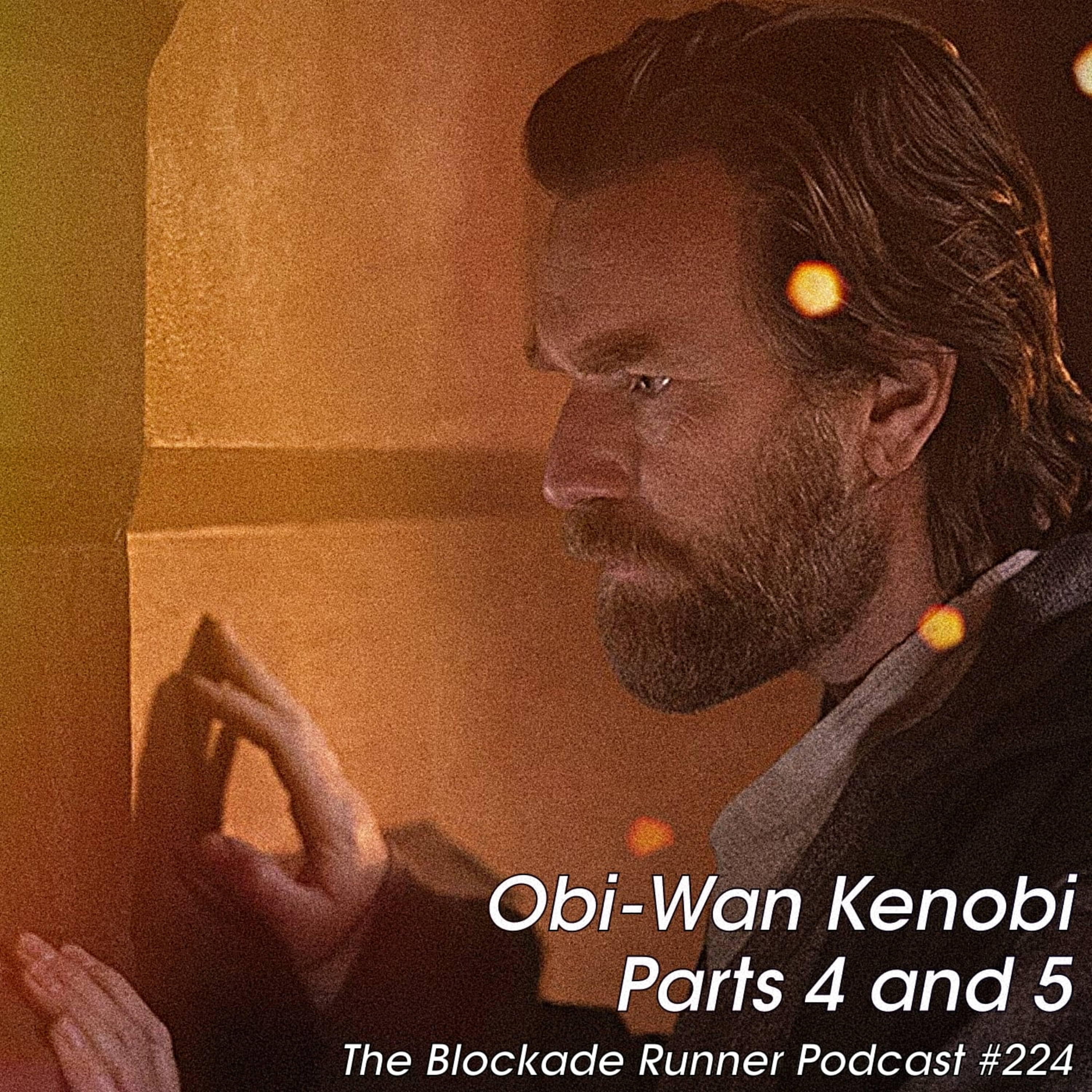 Obi-Wan Kenobi Parts 4 and 5 - The Blockade Runner Podcast #224 episode artwork