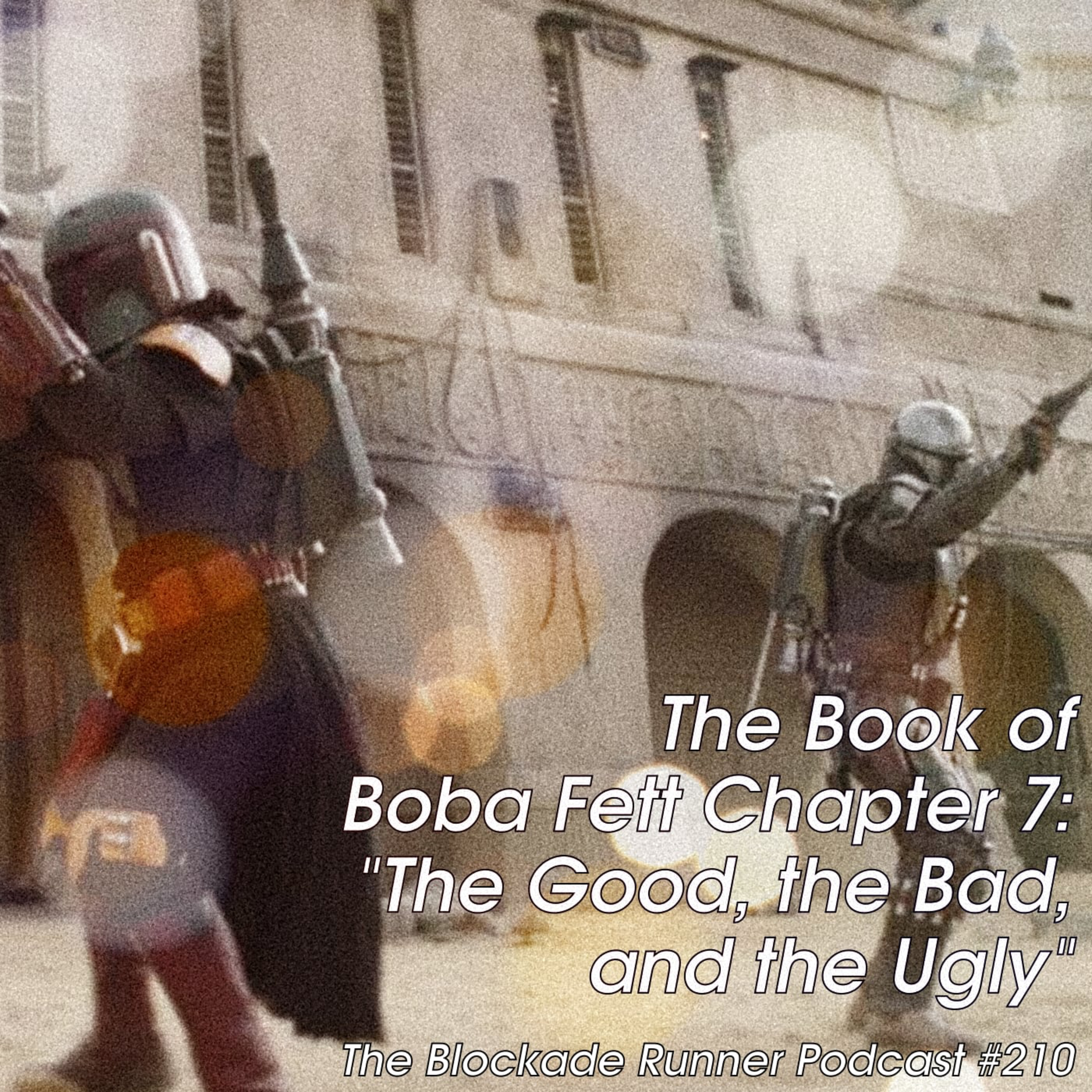 The Book of Boba Fett, Chapter 7: The Good, The Bad, and The Ugly - The Blockade Runner Podcast #210 episode artwork