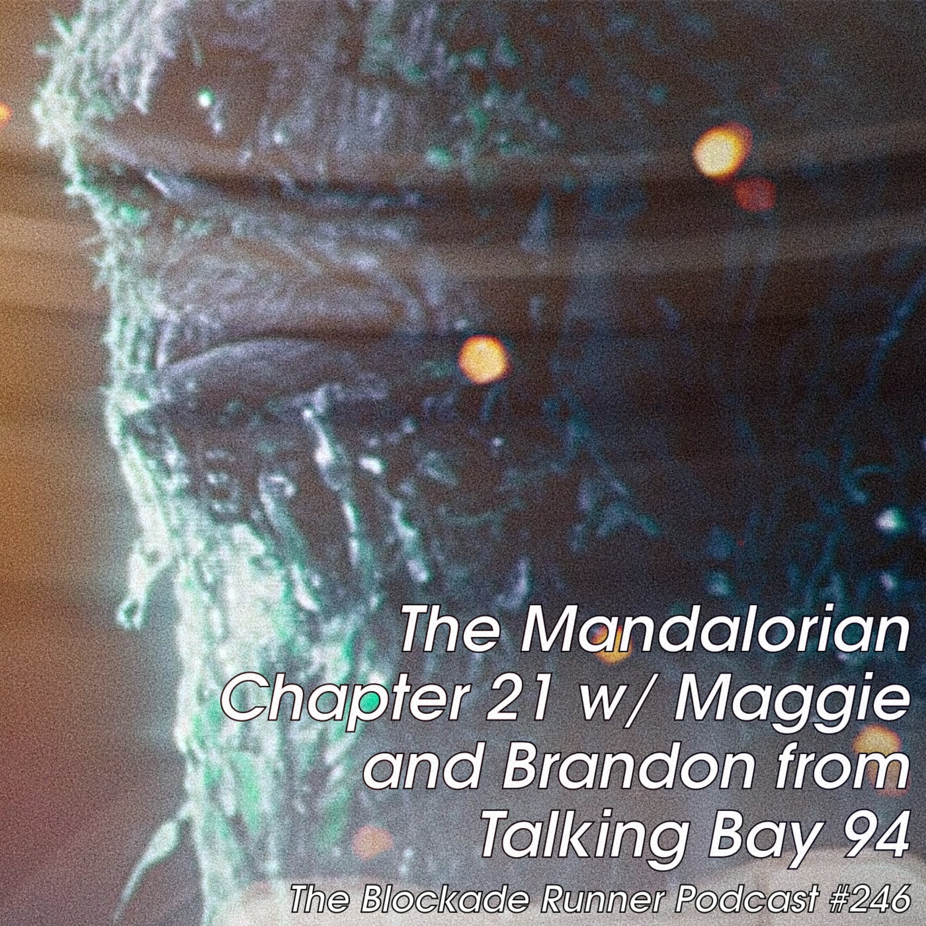 The Mandalorian Ch. 21 w/ Maggie and Brandon from Talking Bay 94 - The Blockade Runner Podcast #246 episode artwork