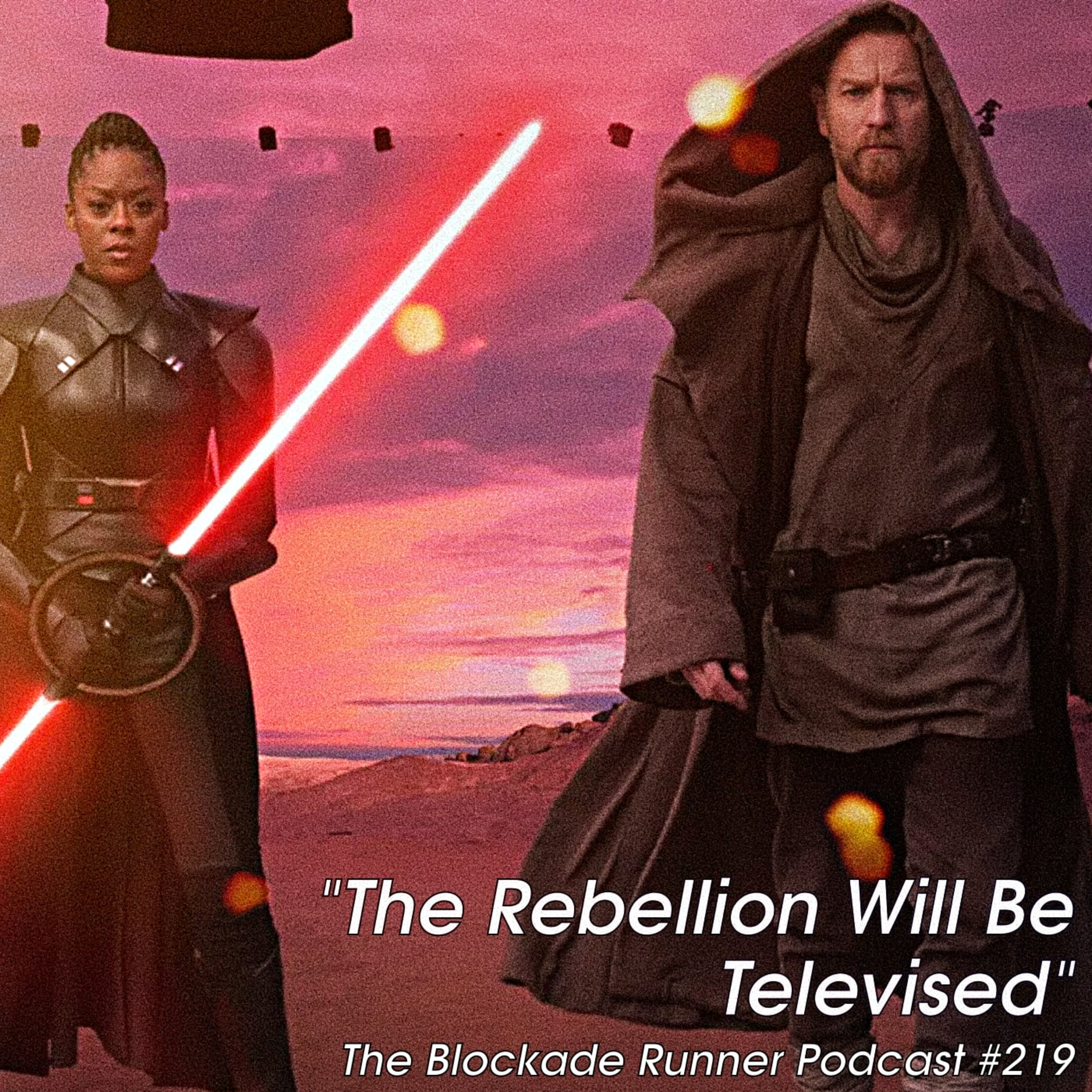 The Rebellion Will Be Televised - The Blockade Runner Podcast #219 episode artwork