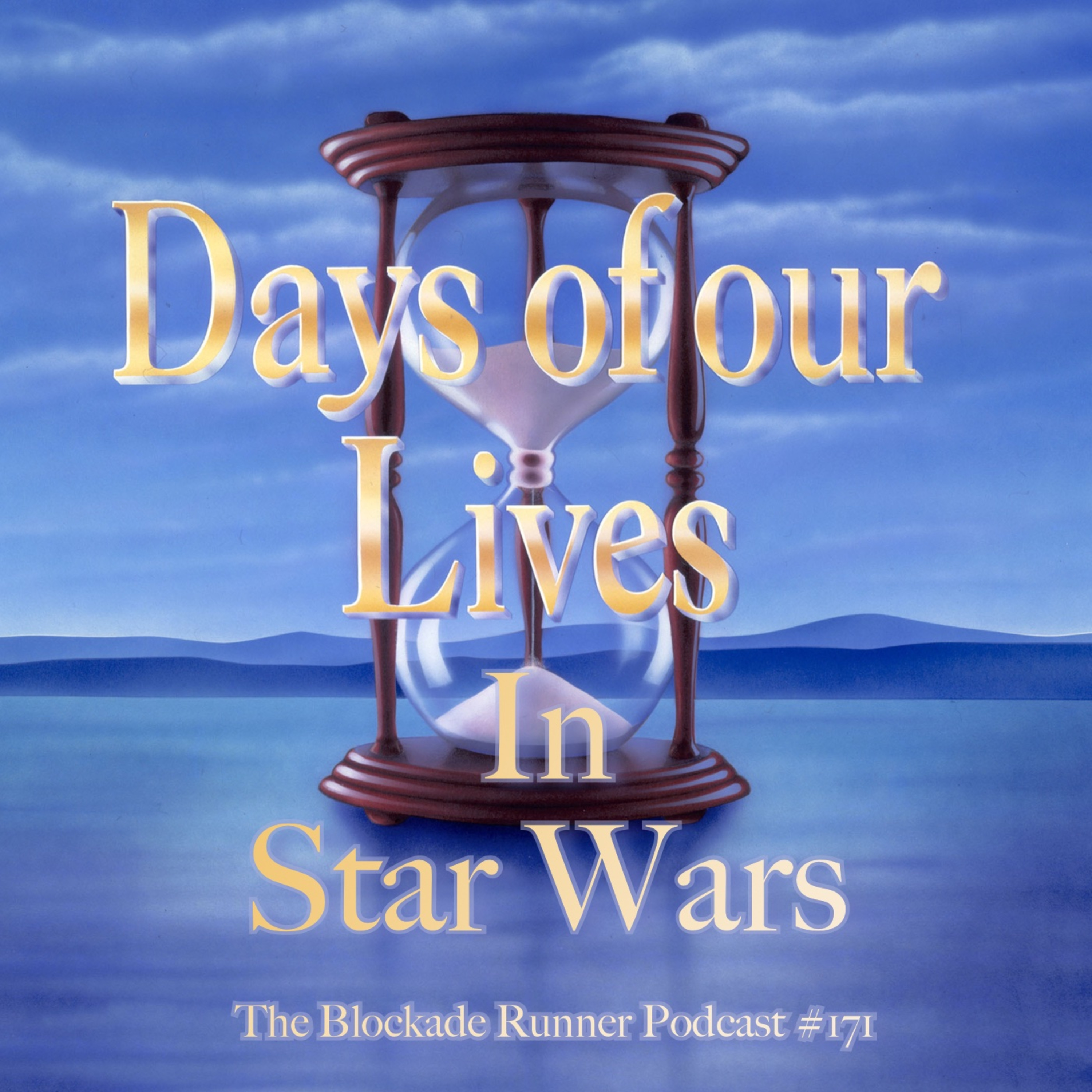The Days of Our Lives in Star Wars - The Blockade Runner Podcast #171 episode artwork