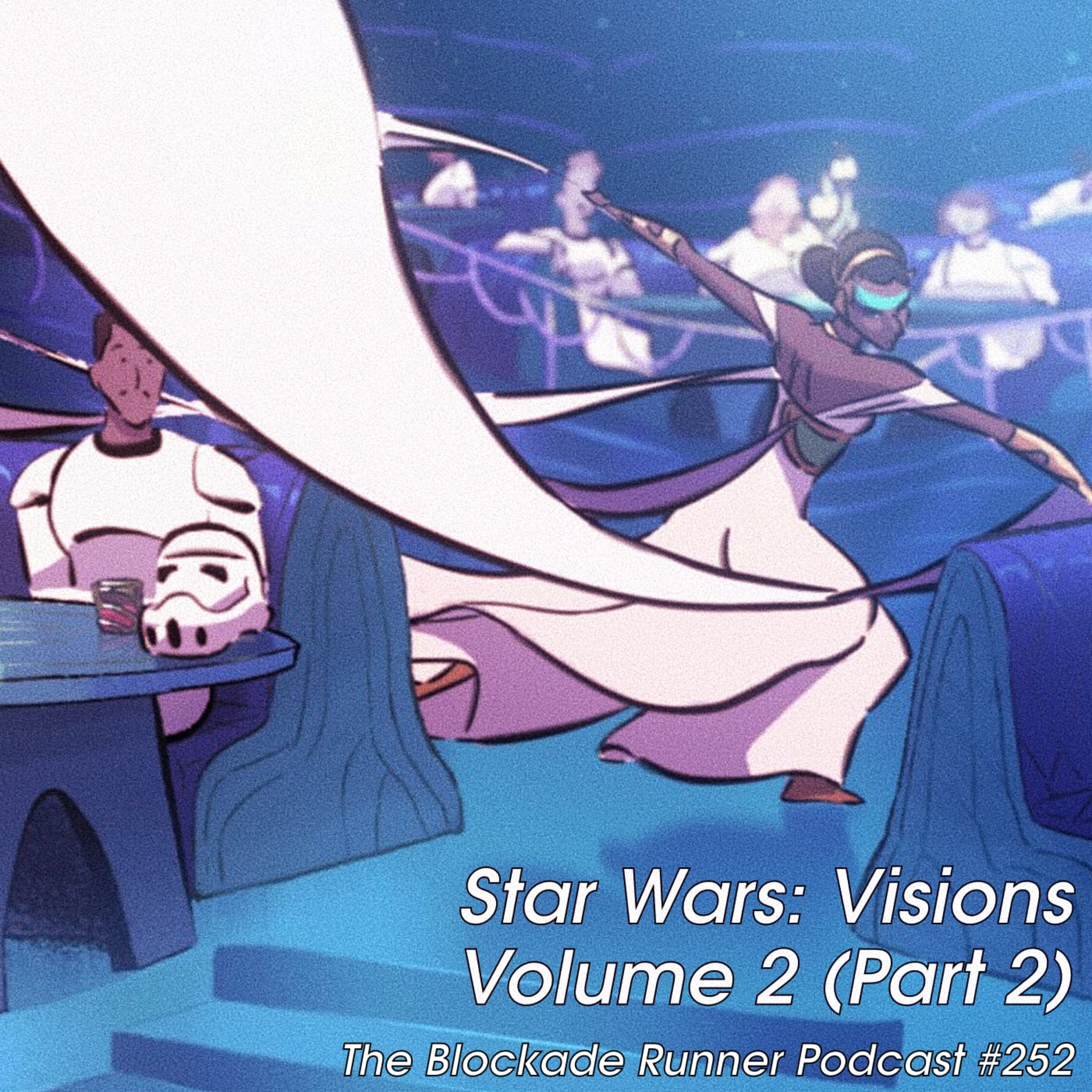 Star Wars: Visions Volume 2 (Part 2) - The Blockade Runner Podcast #252 episode artwork
