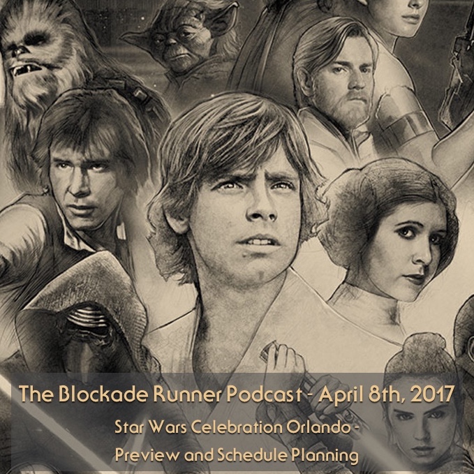 The Blockade Runner Podcast - April 8th, 2017 - Celebration Orlando Preview and Schedule Planning episode artwork