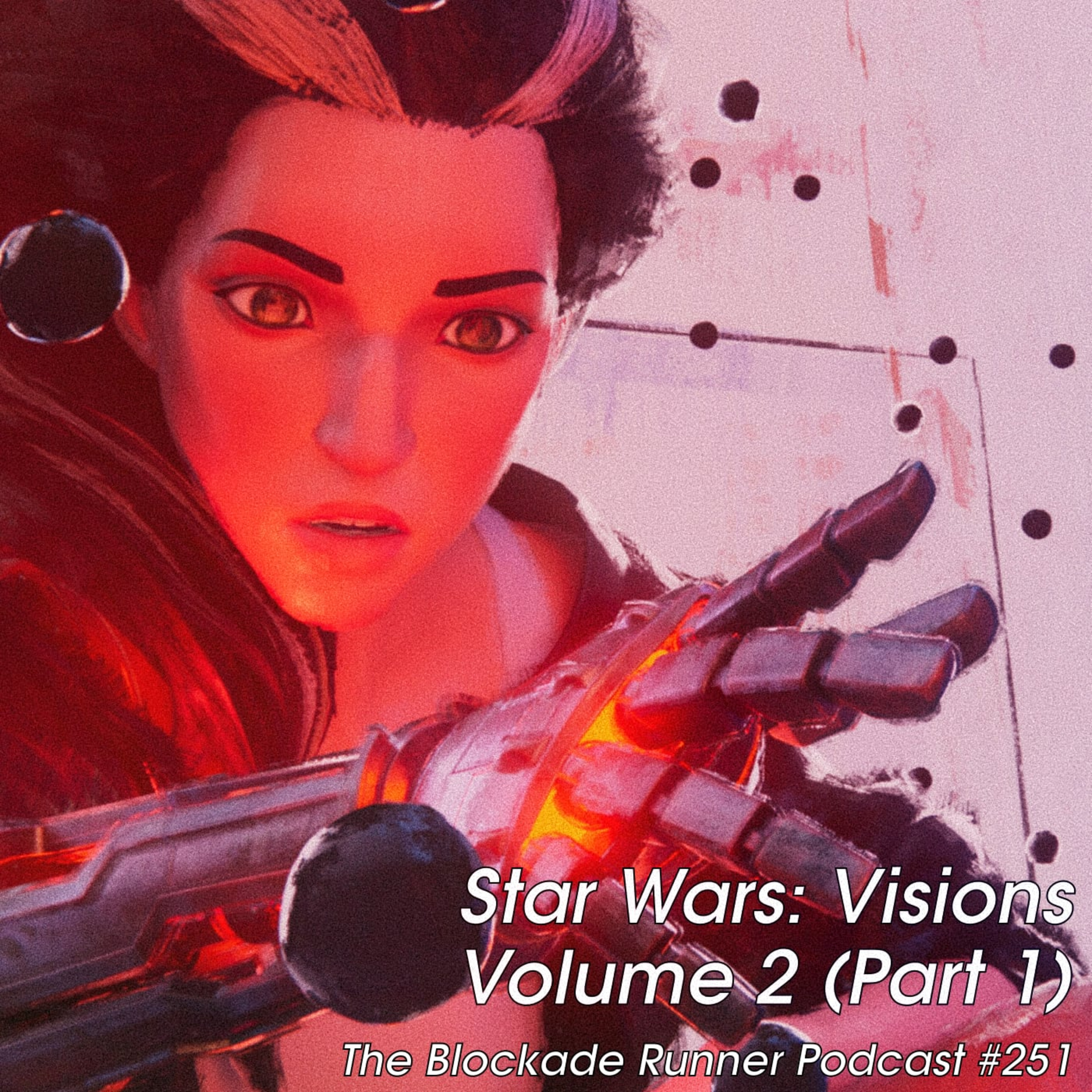 Star Wars: Visions Volume 2 (Part 1) - The Blockade Runner Podcast #251 episode artwork