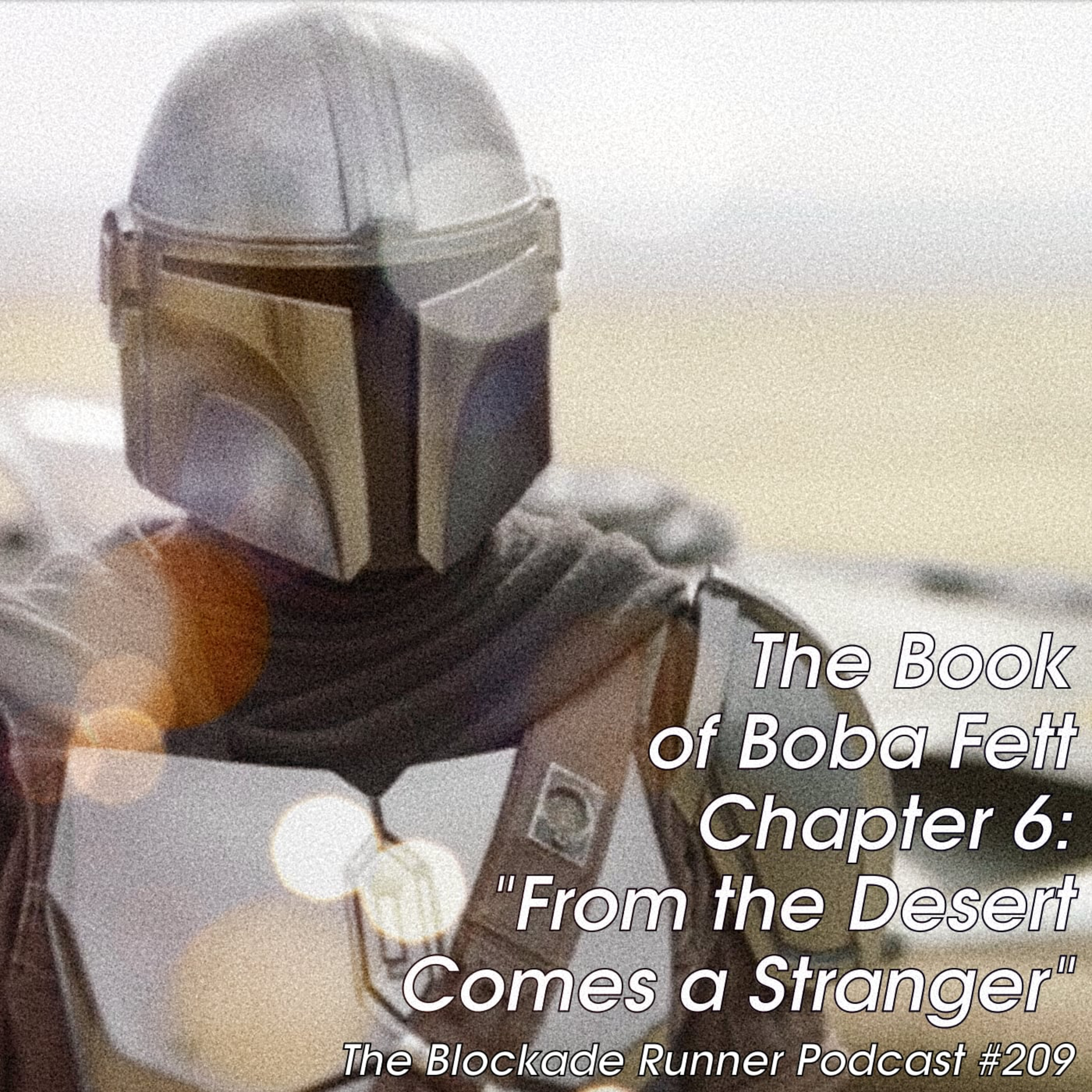 The Book of Boba Fett Chapter 6: "From the Desert Comes a Stranger" - The Blocakde Runner Podcast #209 episode artwork
