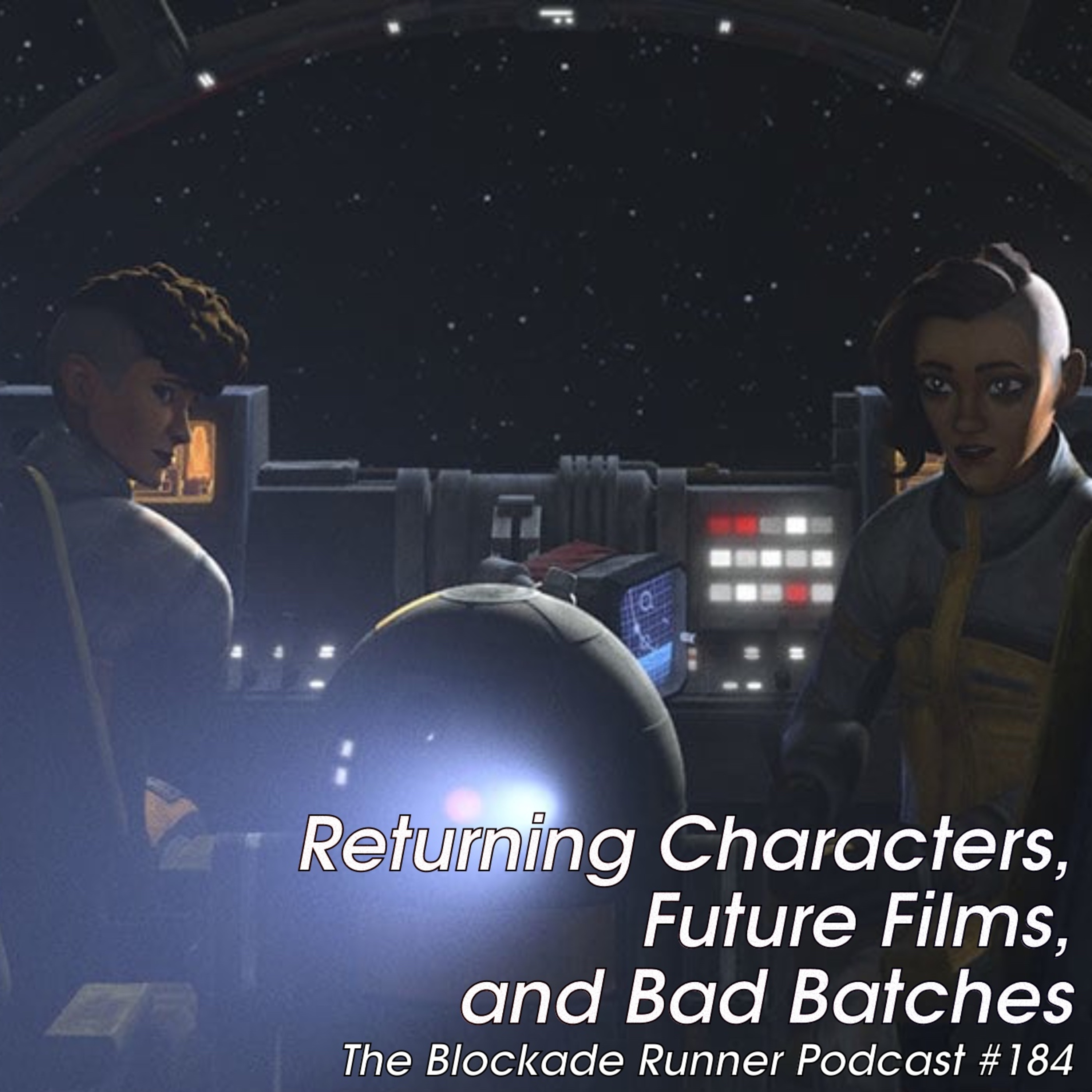 Returning Characters, Future Films, and Bad Batches - The Blockade Runner Podcast #184 episode artwork