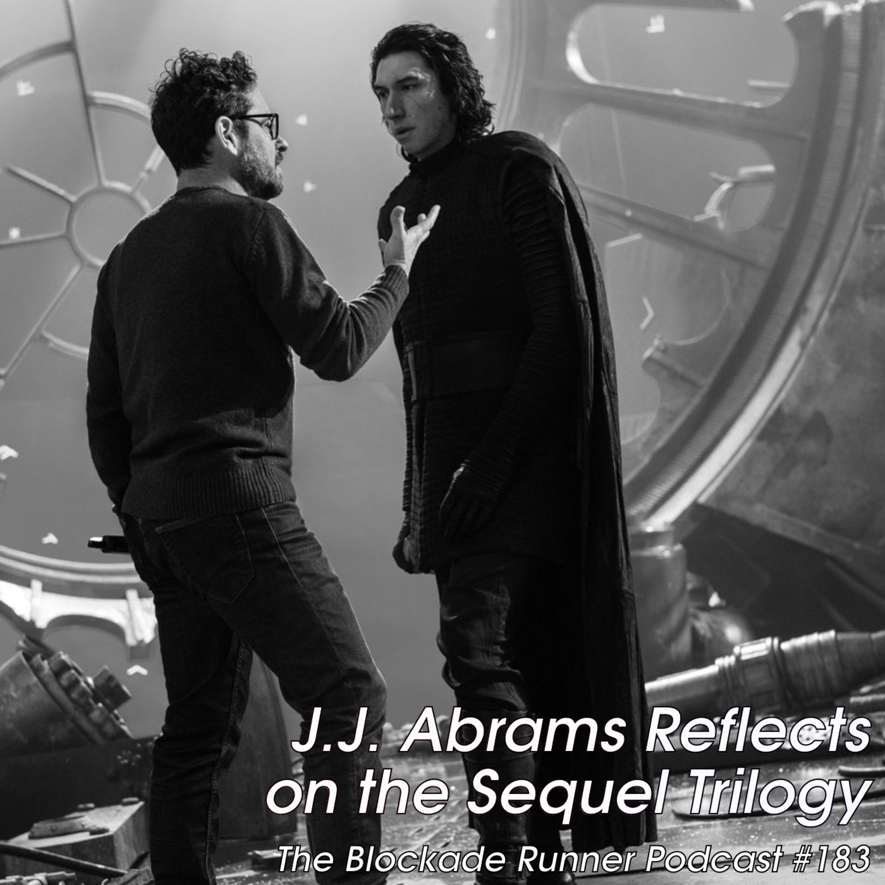 J.J. Abrams Reflects on the Sequel Trilogy - The Blockade Runner Podcast #183 episode artwork