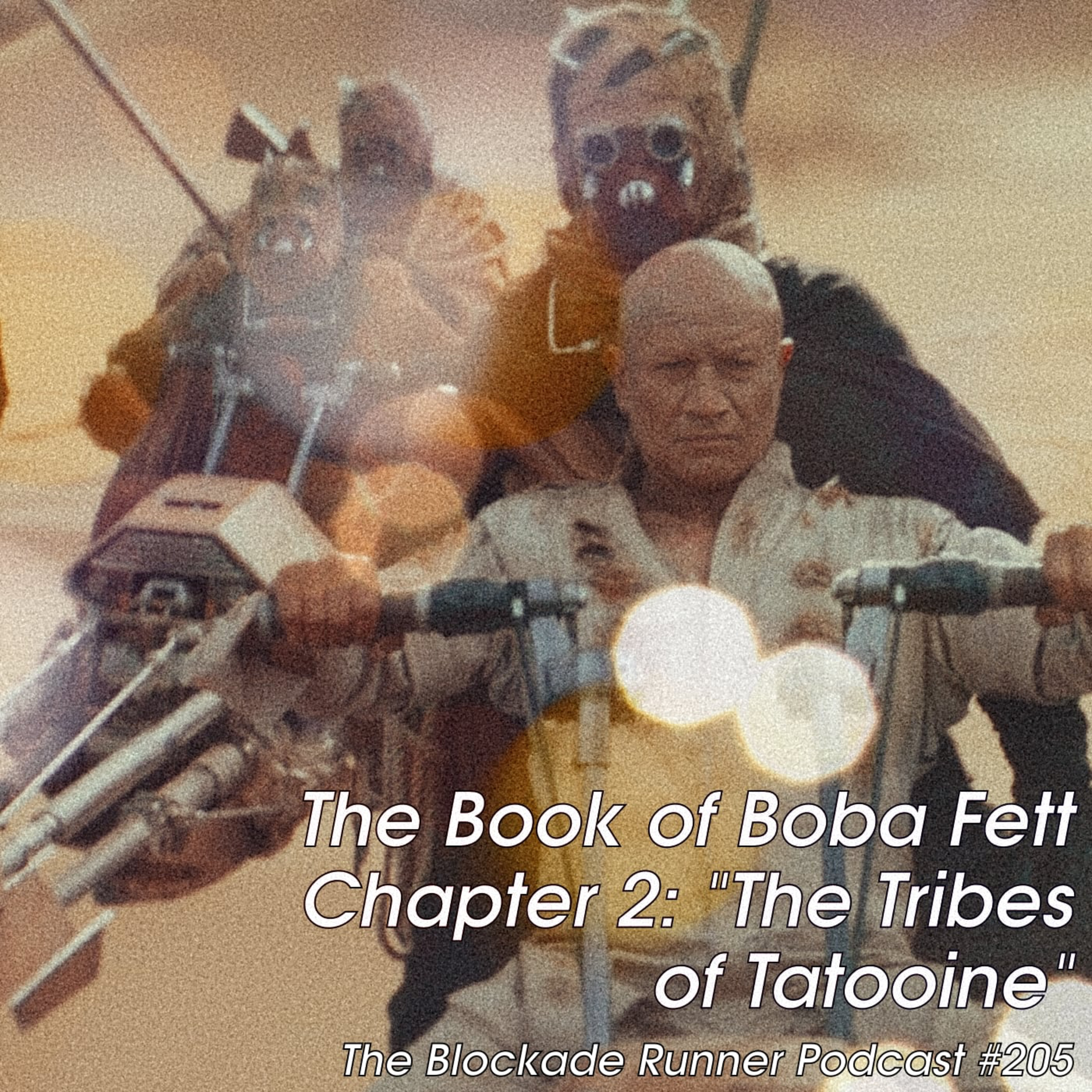 The Book of Boba Fett Chapter 2: "The Tribes of Tatooine" - The Blockade Runner Podcast #205 episode artwork