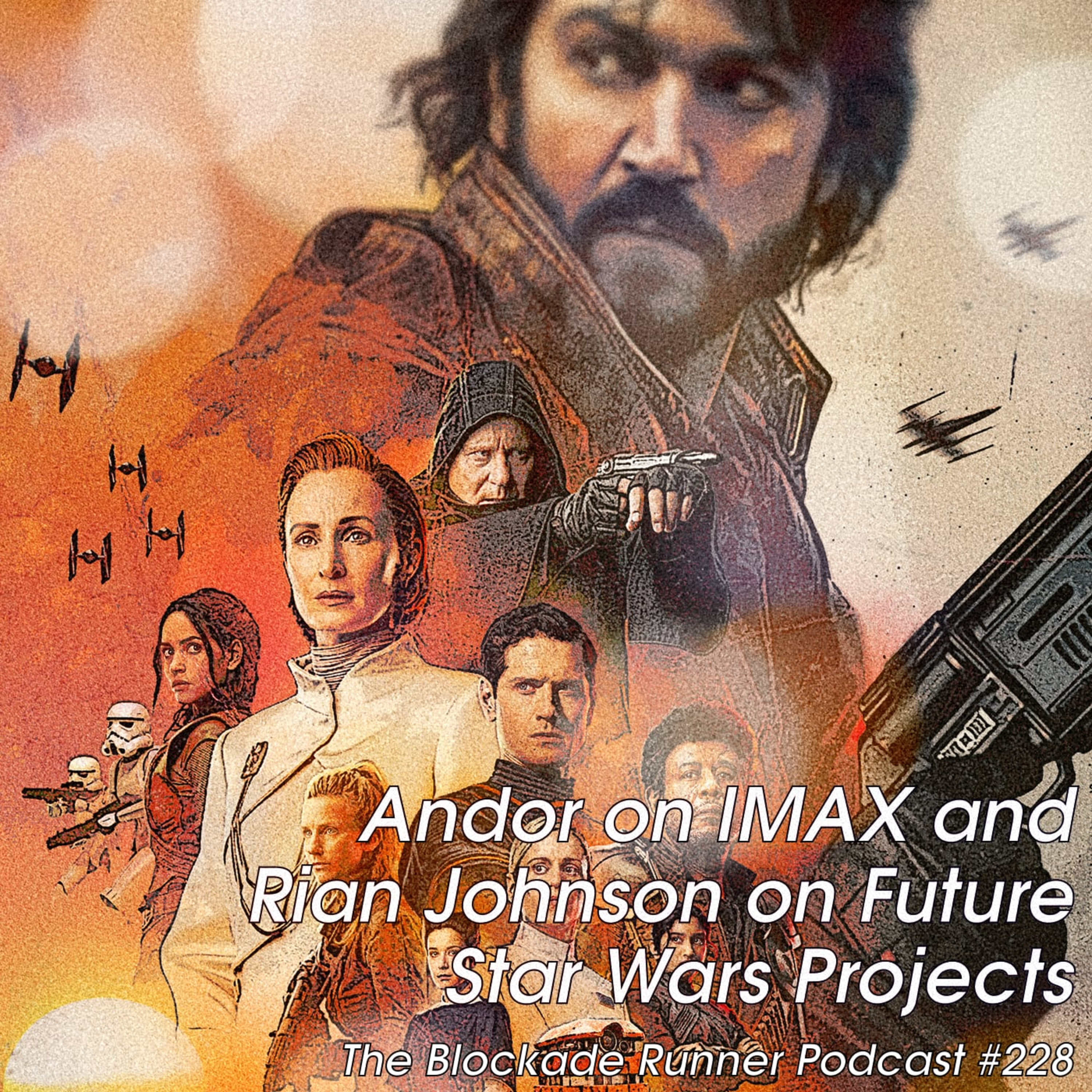 Andor on IMAX and Rian Johnson on Future Star Wars Projects - The Blockade Runner Podcast #228 episode artwork