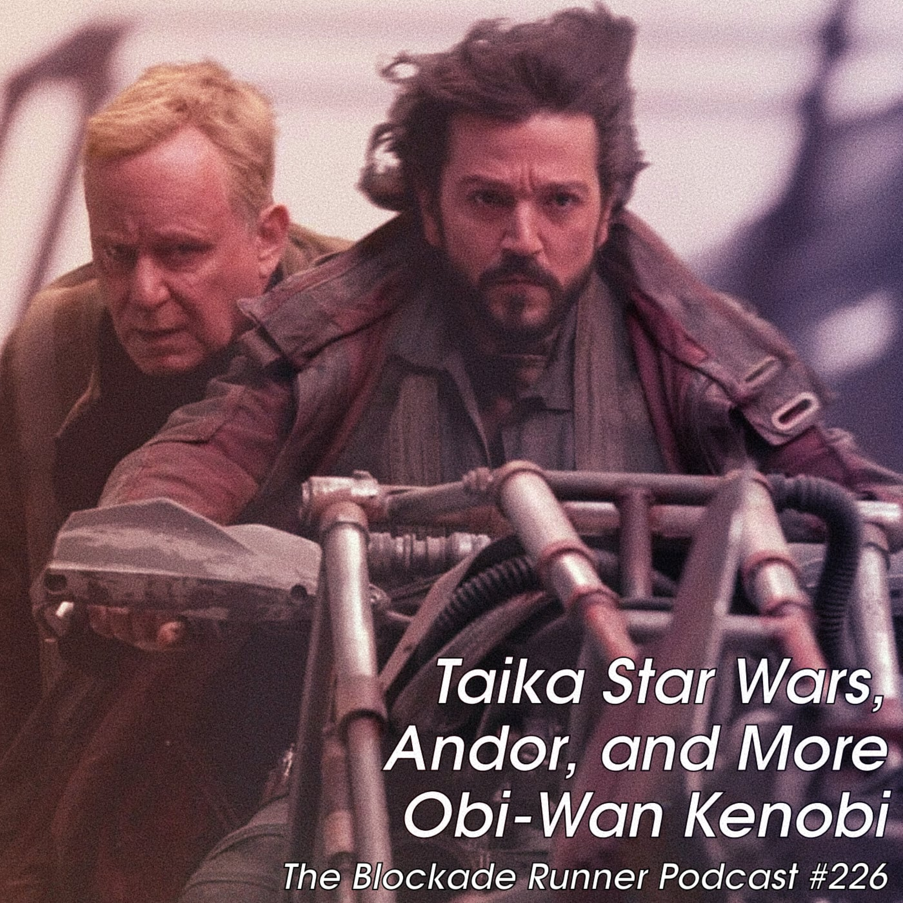 Taika Star Wars, Andor, and More Obi-Wan Kenobi - The Blockade Runner Podcast #226 episode artwork