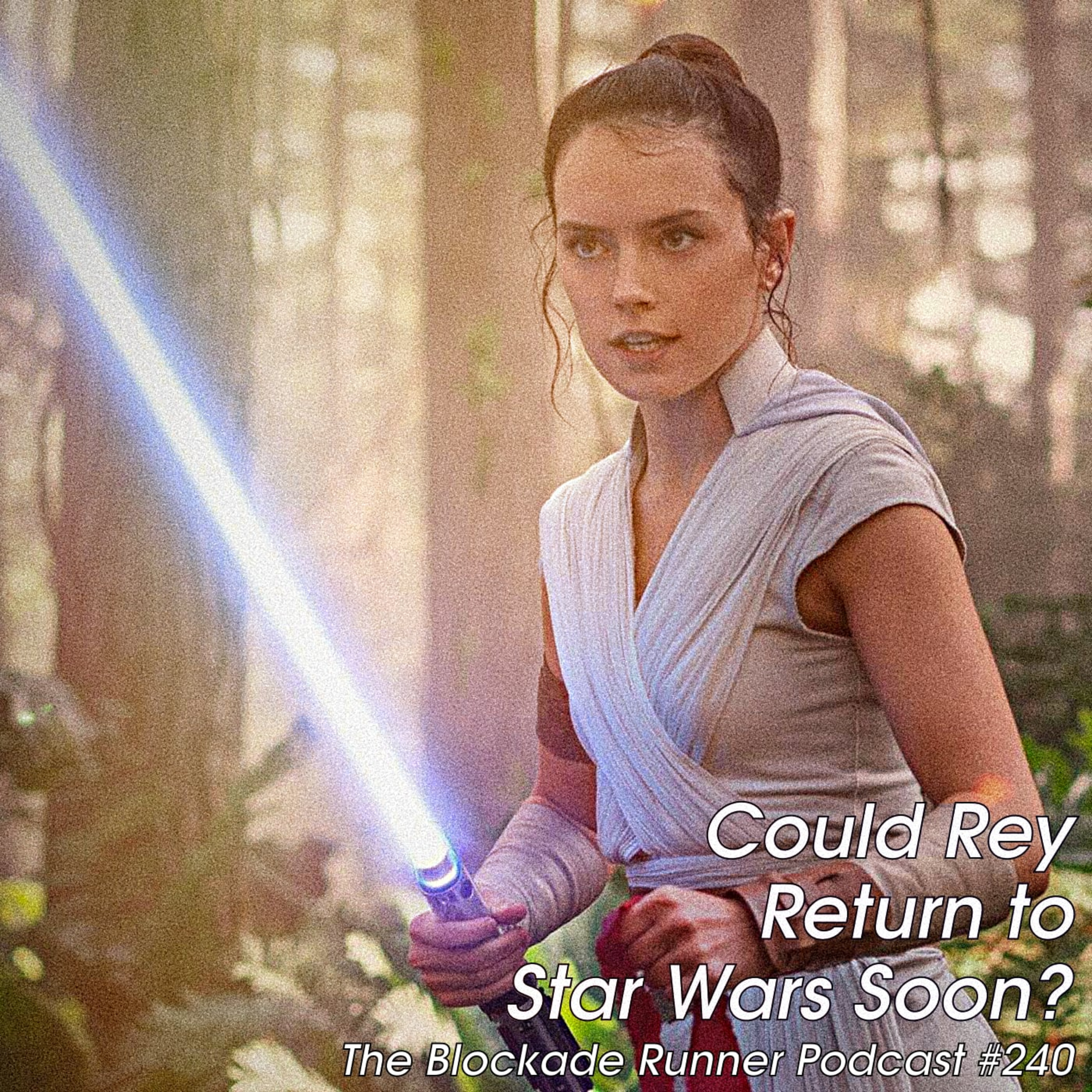 Could Rey Return to Star Wars Soon? - The Blockade Runner Podcast #240 episode artwork