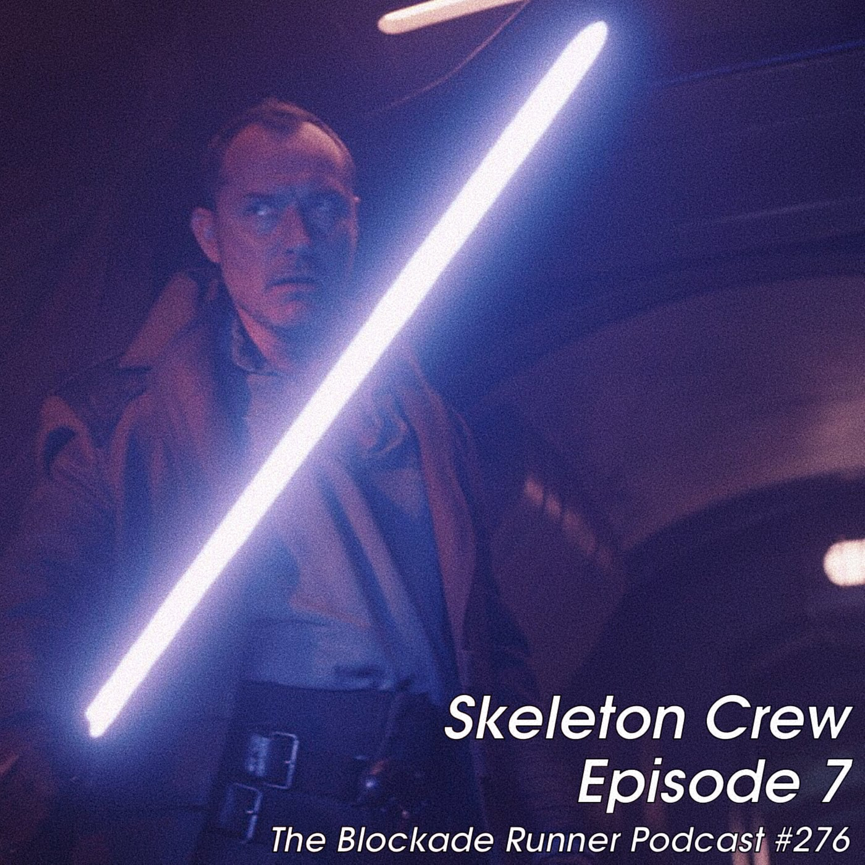 Skeleton Crew Episode 7 - The Blockade Runner Podcast 276