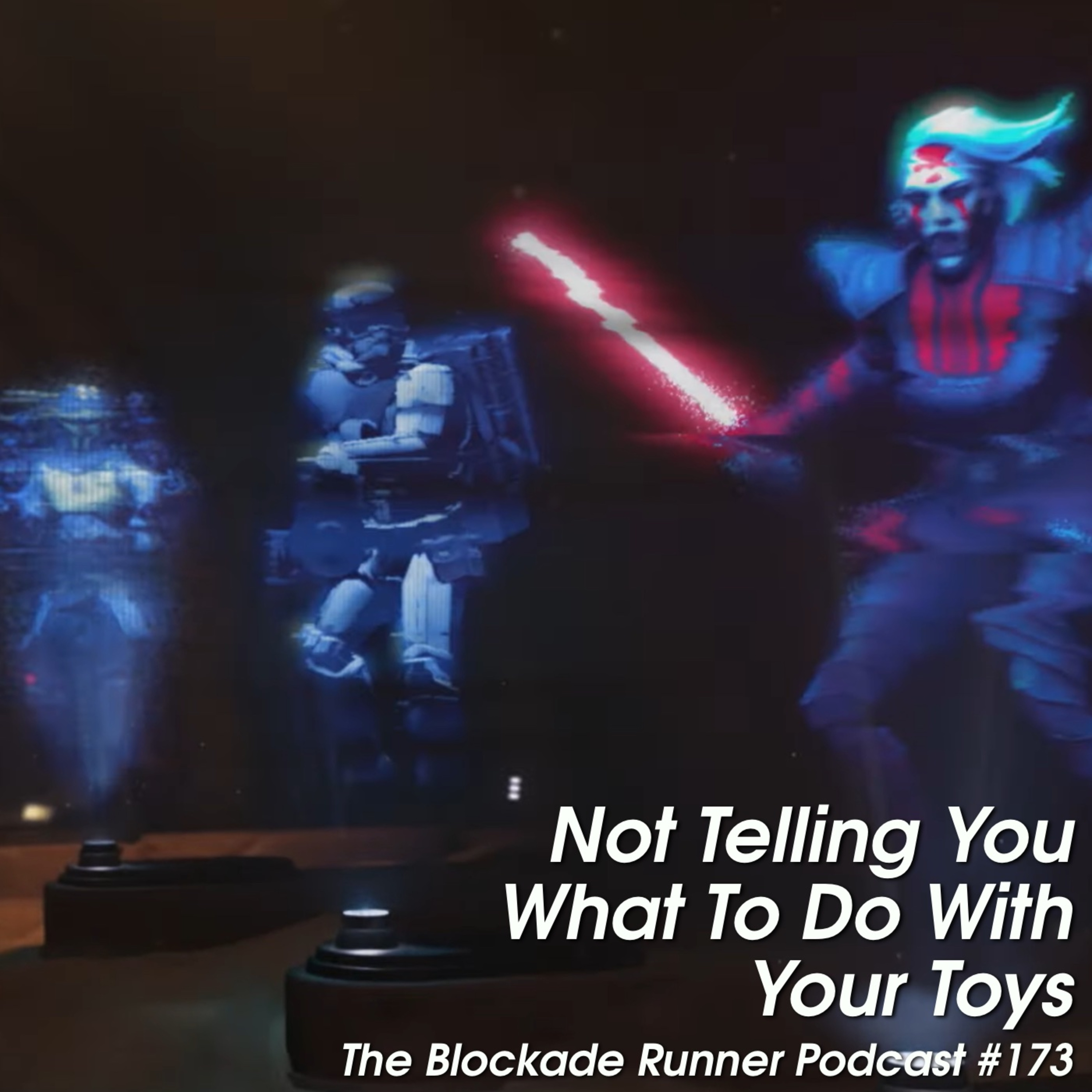 Not Telling You What To Do With Your Toys - The Blockade Runner Podcast #173 episode artwork