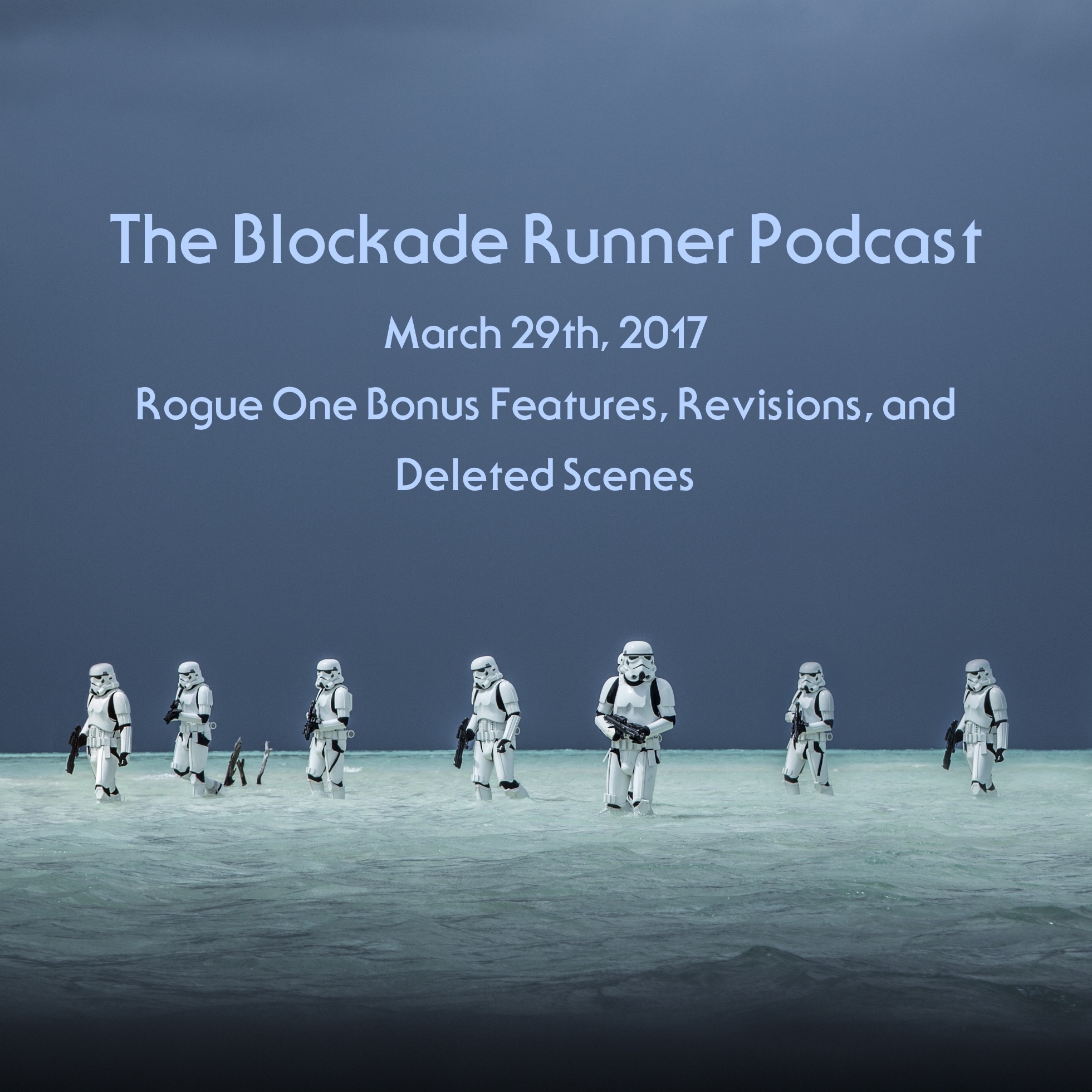 The Blockade Runner Podcast - March 29th, 2017 - Rogue One Bonus Features and Deleted Scenes episode artwork
