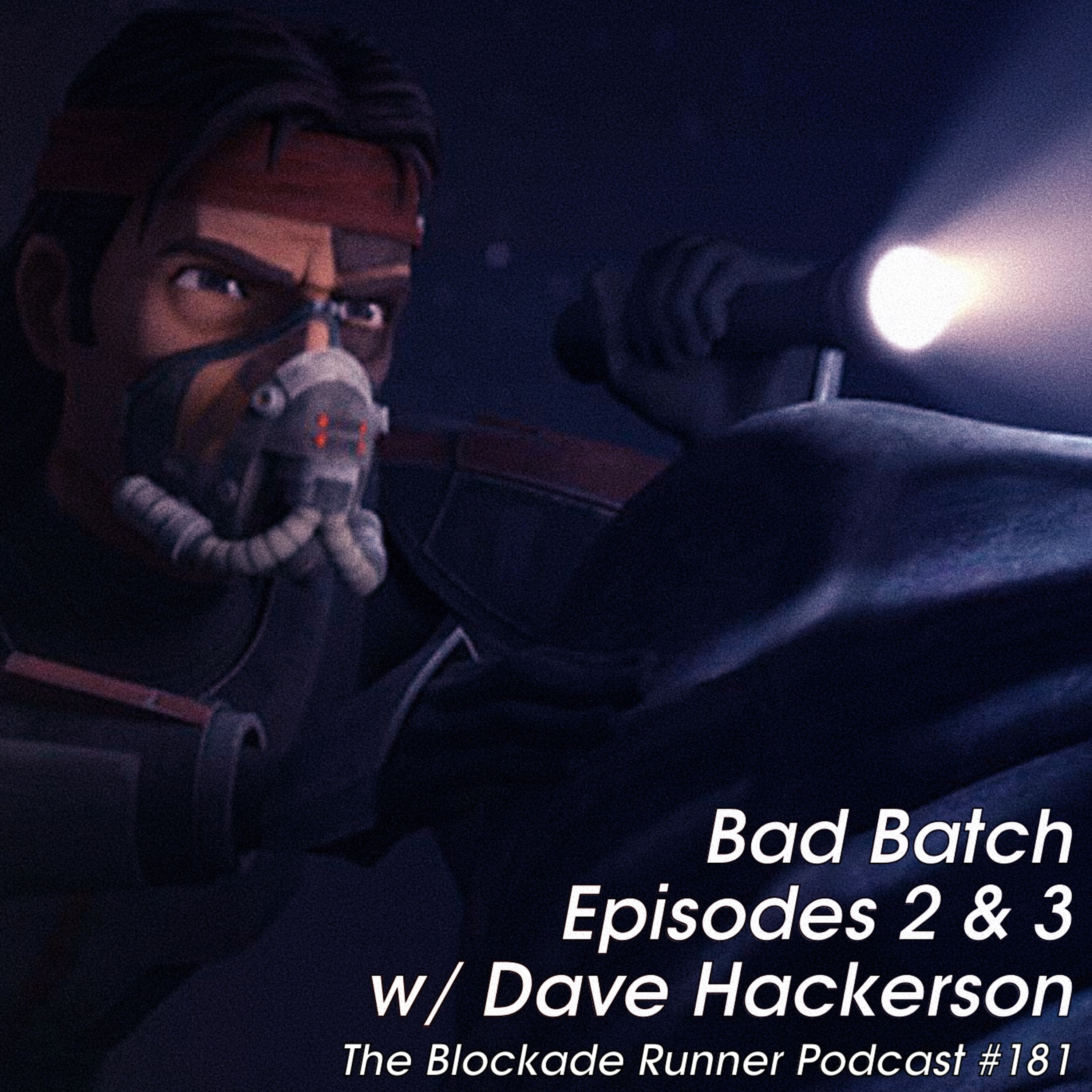 Bad Batch Episodes 2 and 3 w/ Dave Hackerson - The Blockade Runner Podcast #181 episode artwork
