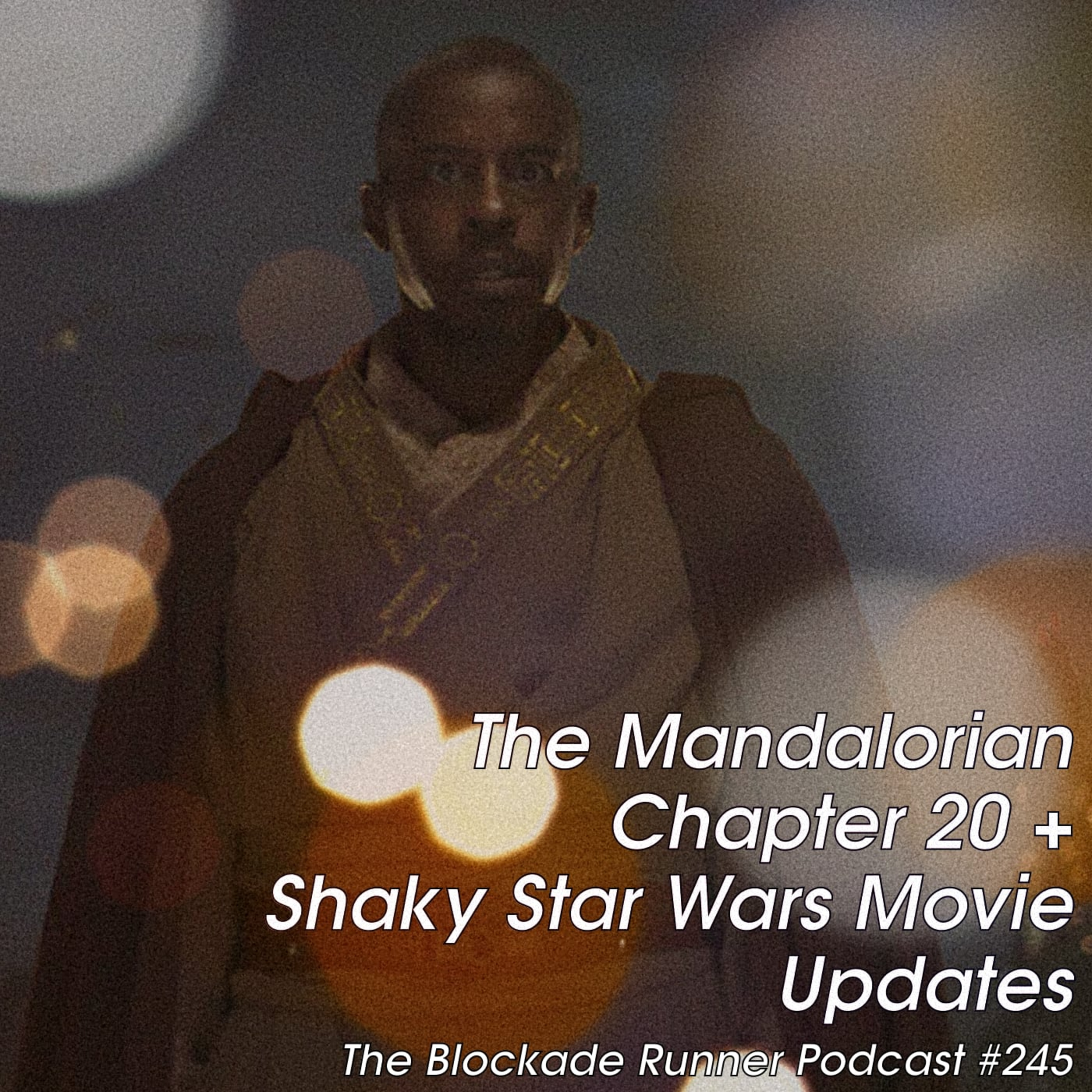 The Mandalorian Chapter 20 + Shaky Star Wars Movie Updates - The Blockade Runner Podcast #245 episode artwork