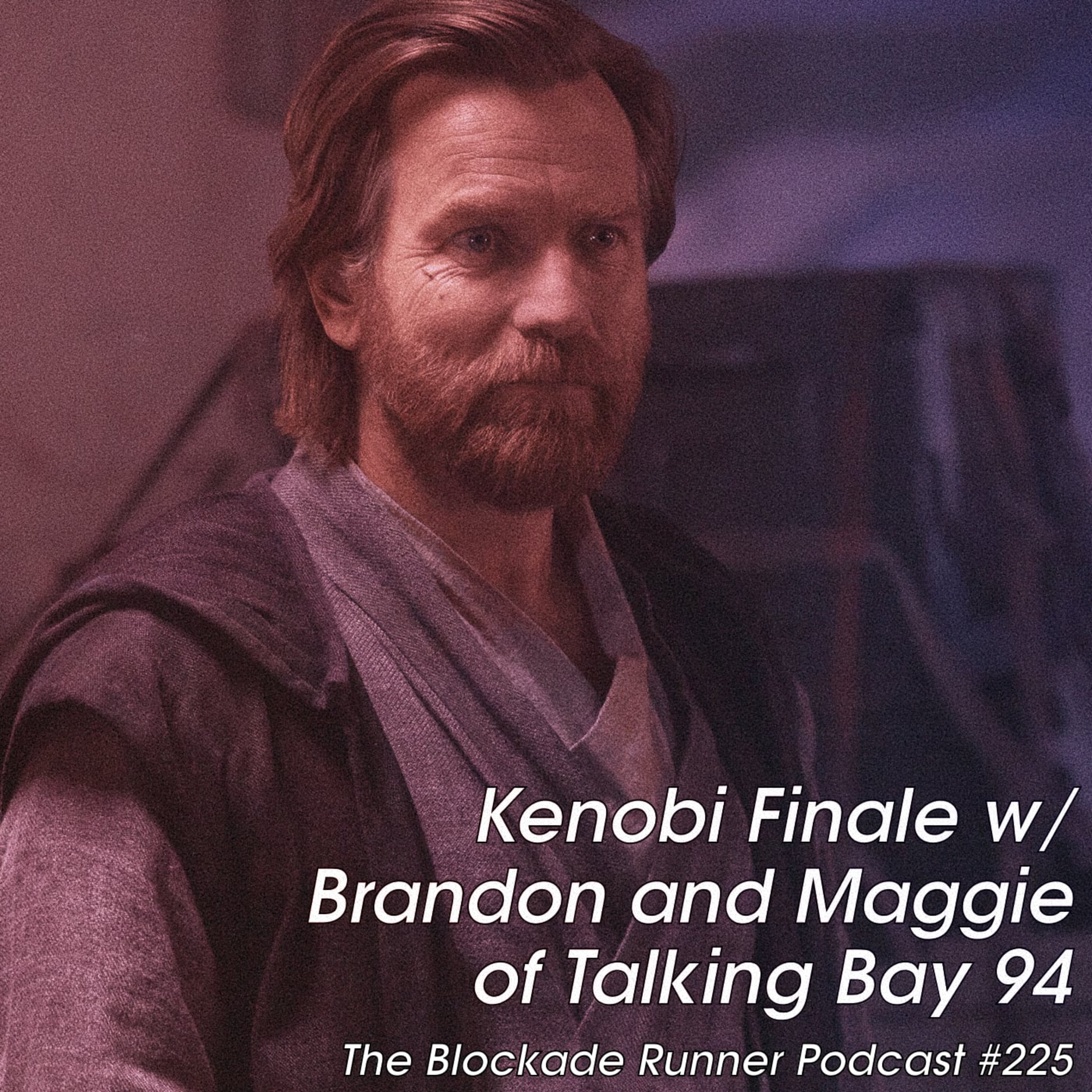 Kenobi Finale w/ Brandon and Maggie of Talking Bay 94 - The Blockade Runner Podcast #225 episode artwork