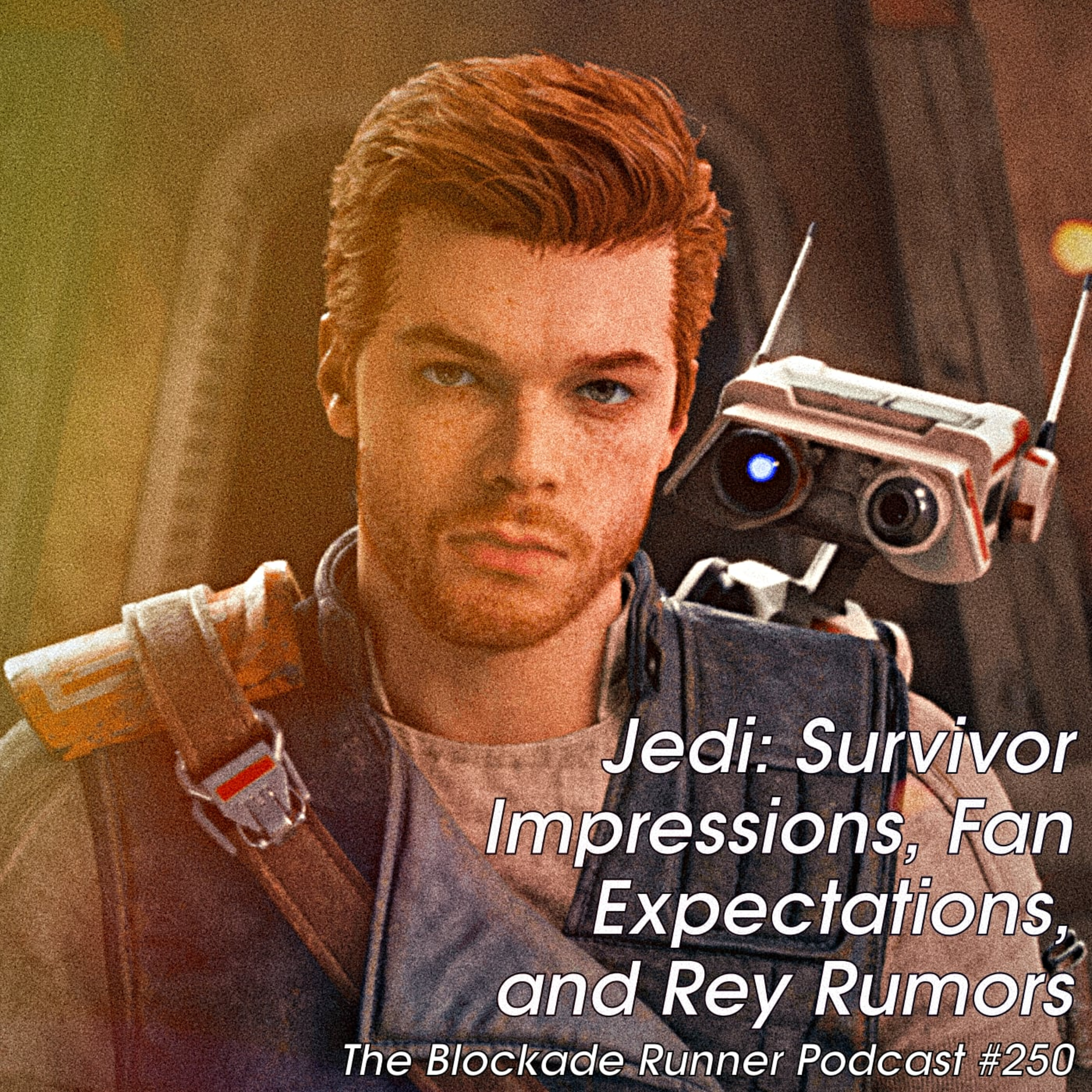 Jedi: Survivor Impressions, Fan Expectations, and Rey Rumors - The Blockade Runner Podcast #250 episode artwork
