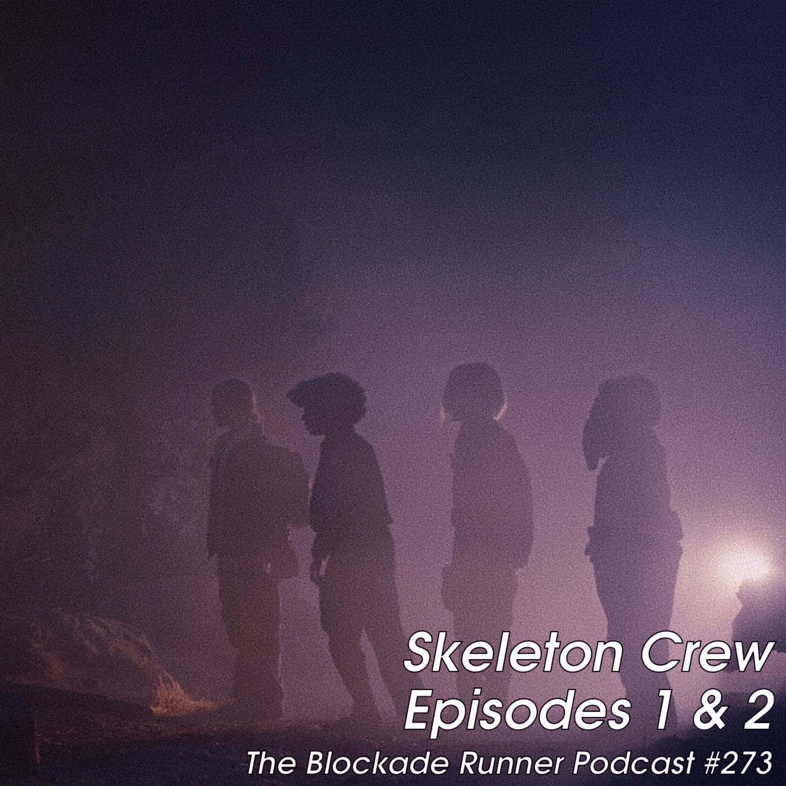 Skeleton Crew Episodes 1 & 2 - The Blockade Runner Podcast 273