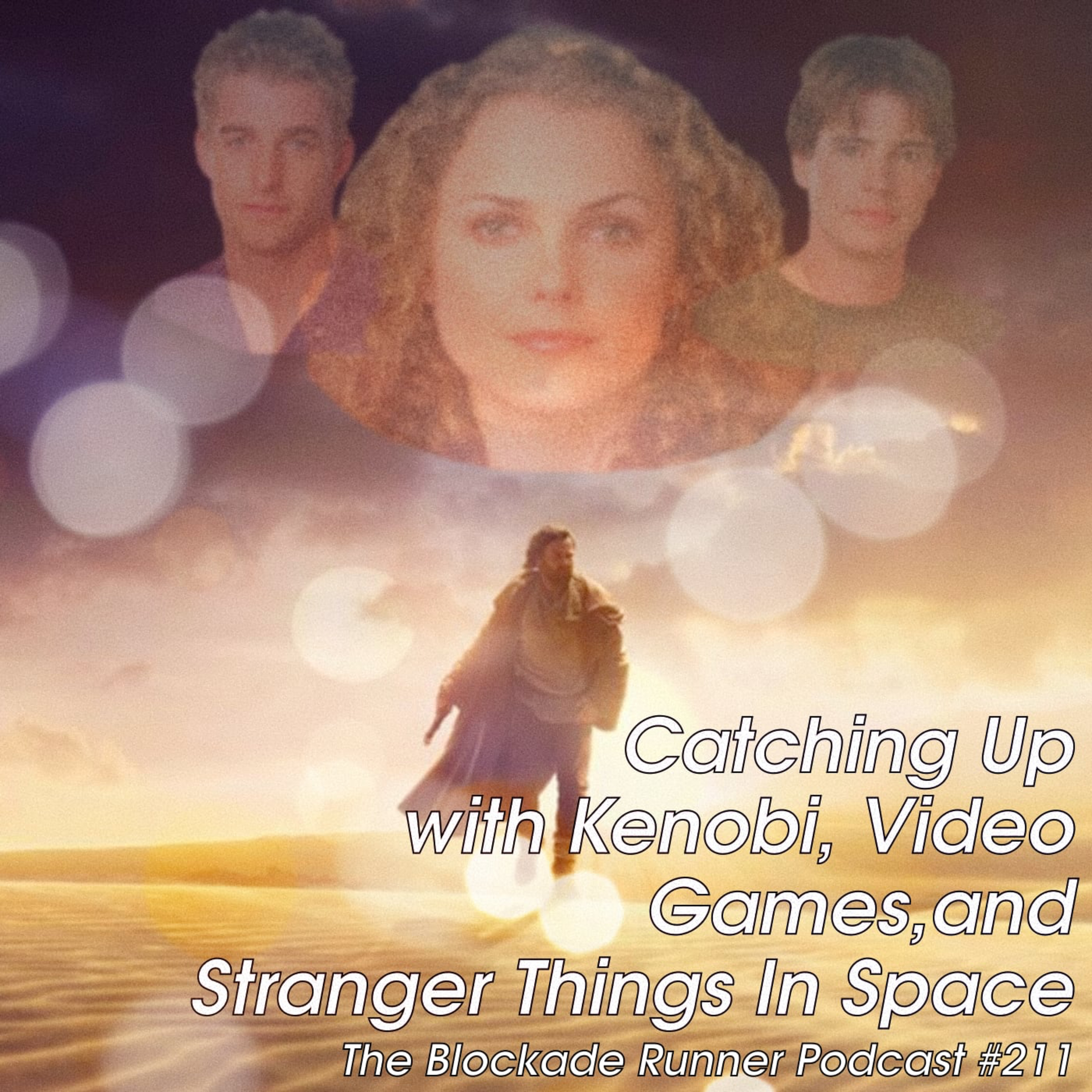 Catching Up w/ Kenobi, Video Games, and Stranger Things in Space - The Blockade Runner Podcast #211 episode artwork