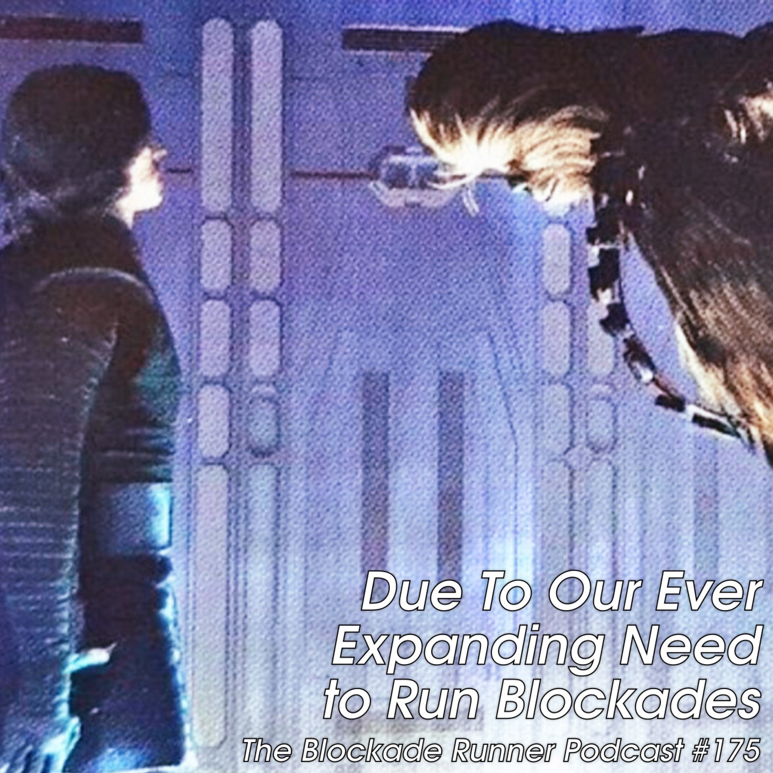 Due To Our Ever Expanding Need To Run Blockades - The Blockade Runner Podcast #175 episode artwork