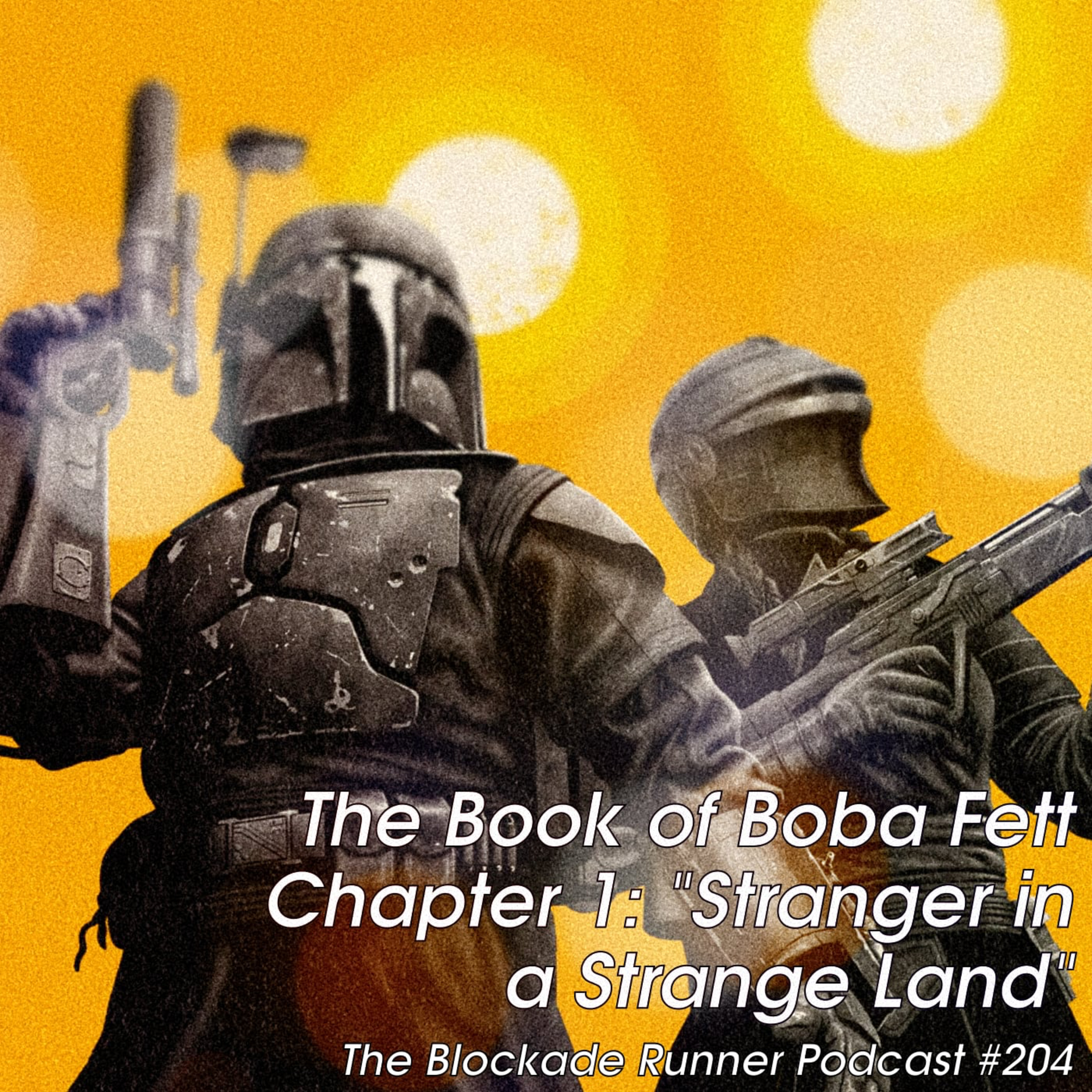 Book of Boba Fett Chapter 1: "Stranger in a Strange Land" - The Blockade Runner Podcast #204 episode artwork