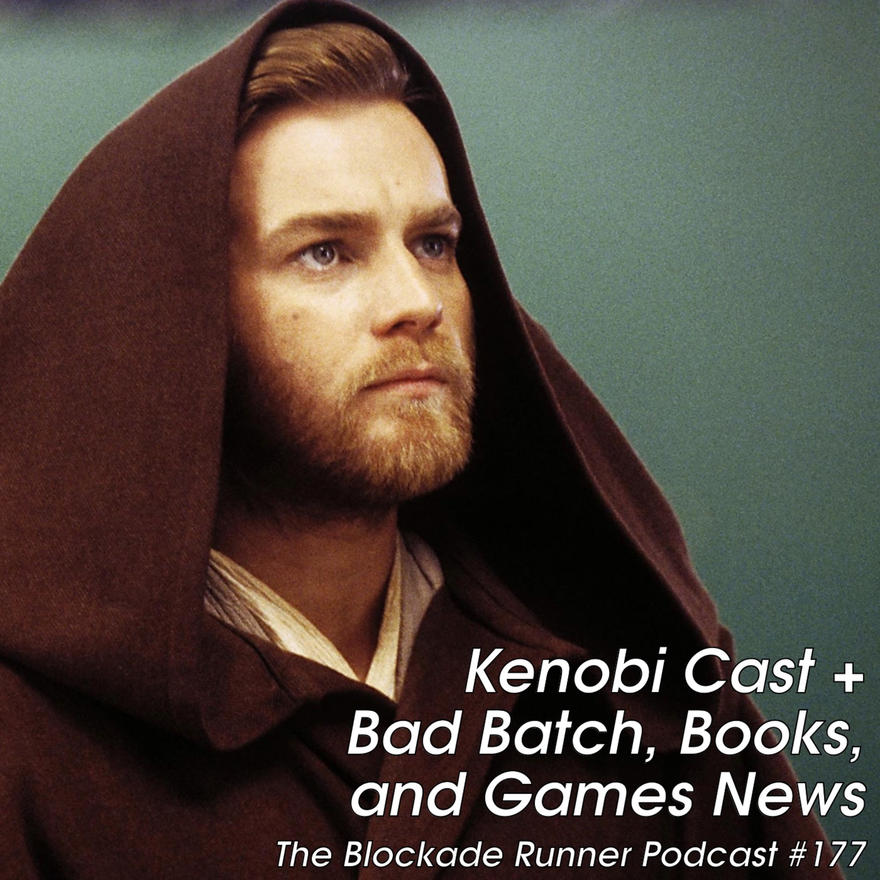 Kenobi Cast Revealed + Bad Batch, Books, and Games News - The Blockade Runner Podcast #177 episode artwork