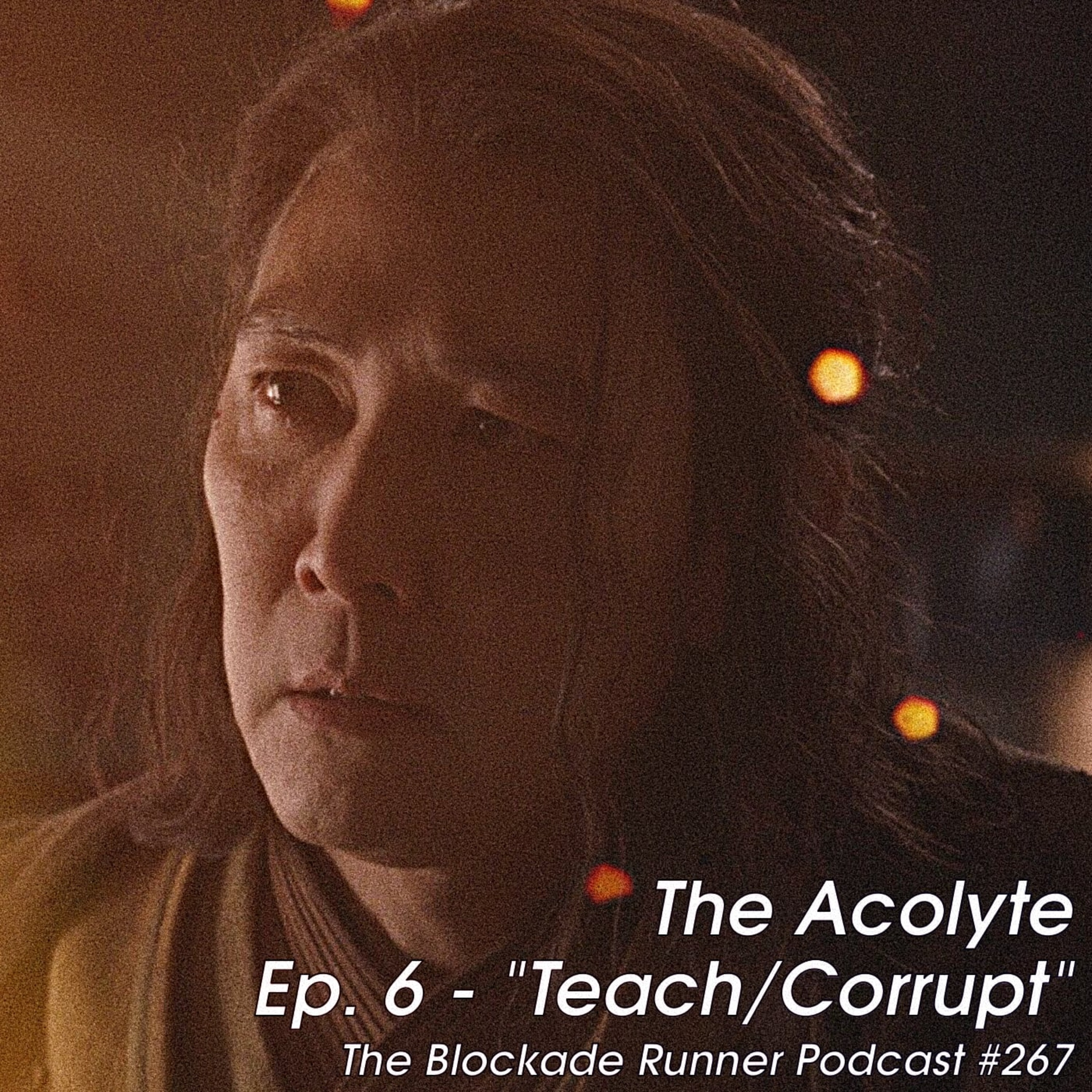The Acolyte Episode 6 - "Teach/Corrupt" - The Blockade Runner Podcast 267