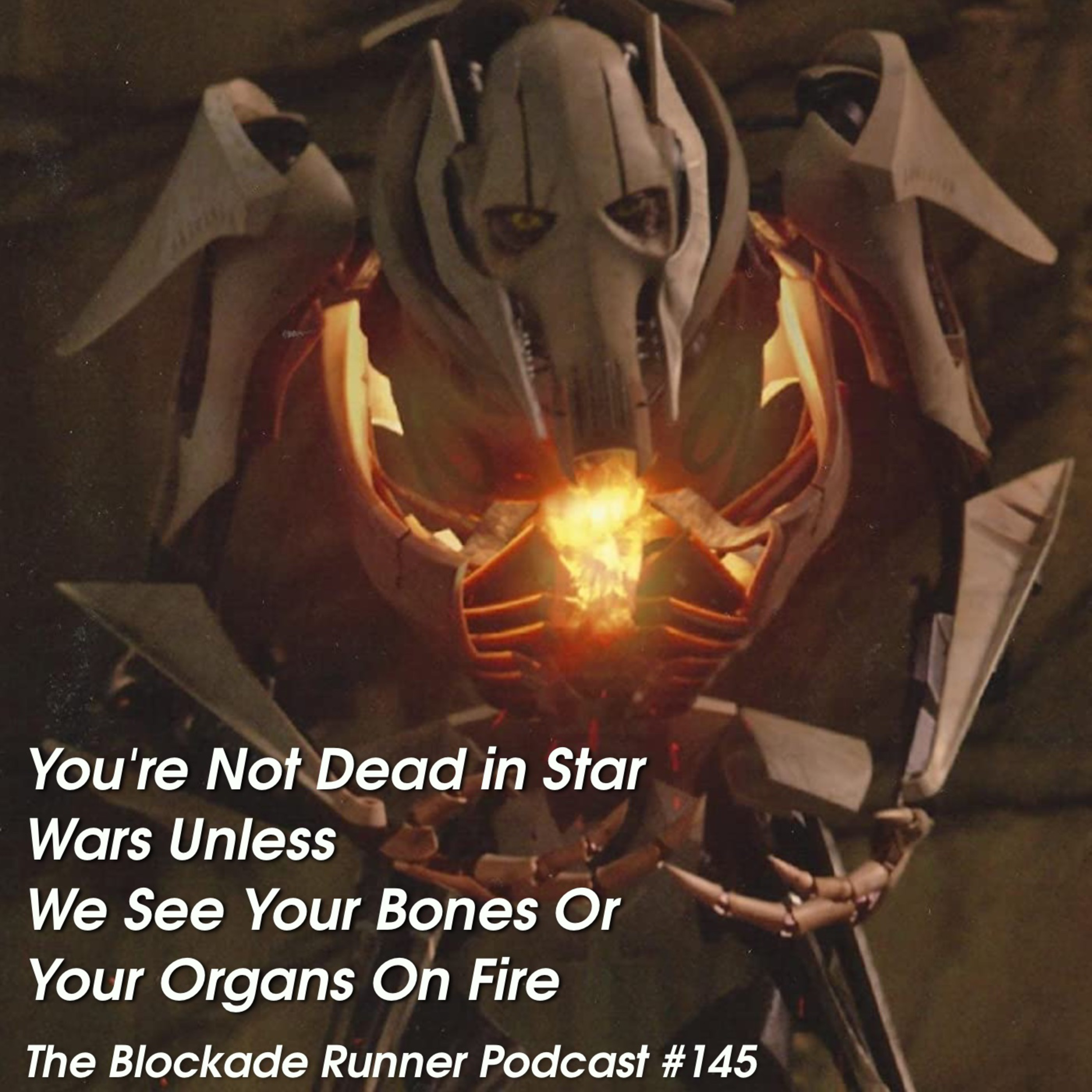 You're Not Dead In Star Wars Unless We See Your Bones Or Your Organs Are On Fire - The Blockade Runner Podcast #145 episode artwork