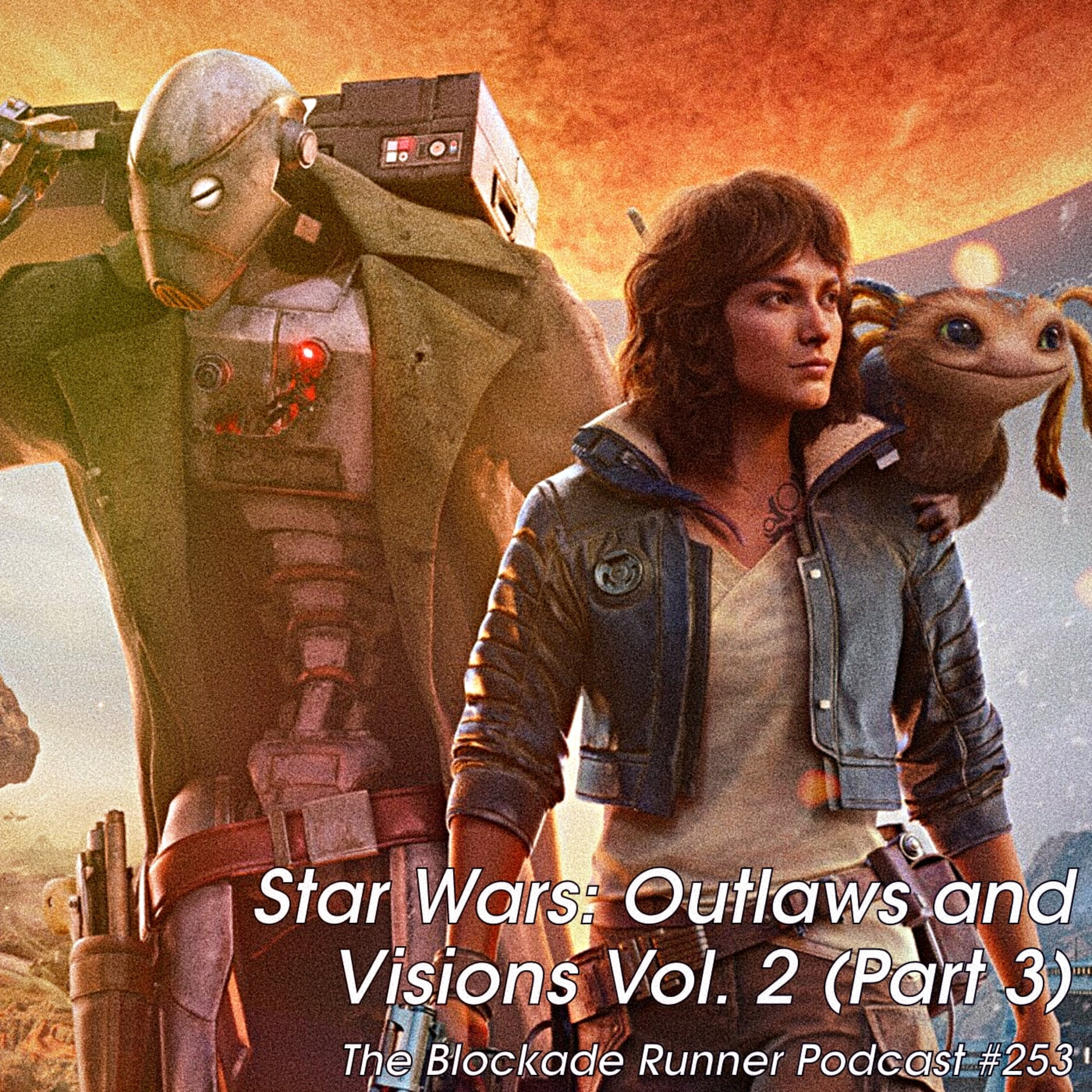 Star Wars: Outlaws and Visions Vol. 2 (Part 3) - The Blockade Runner Podcast #253 episode artwork