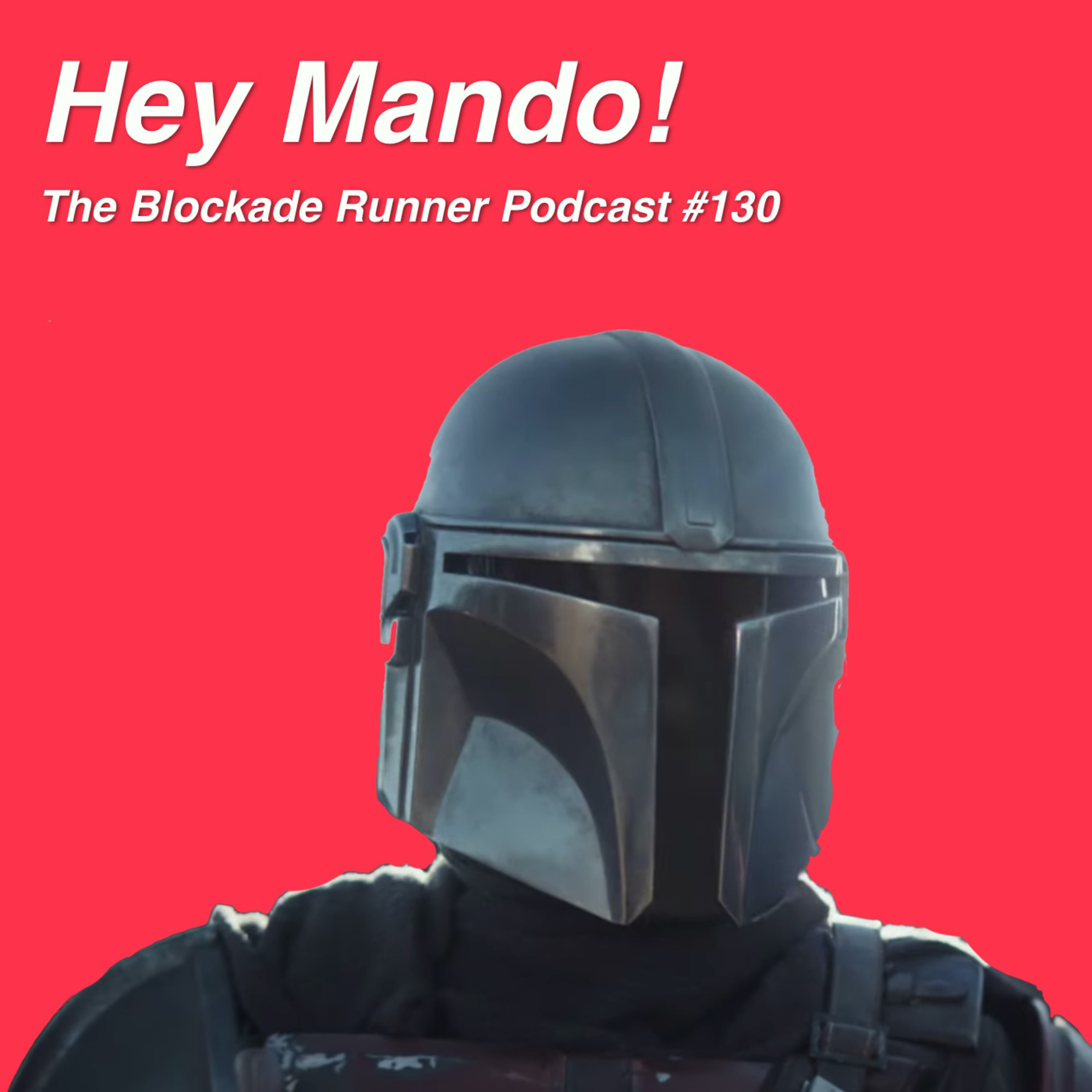 Hey Mando! (SPOILER-FILLED Reactions to The Mandalorian Chapter 1)- The Blockade Runner Podcast #130 episode artwork
