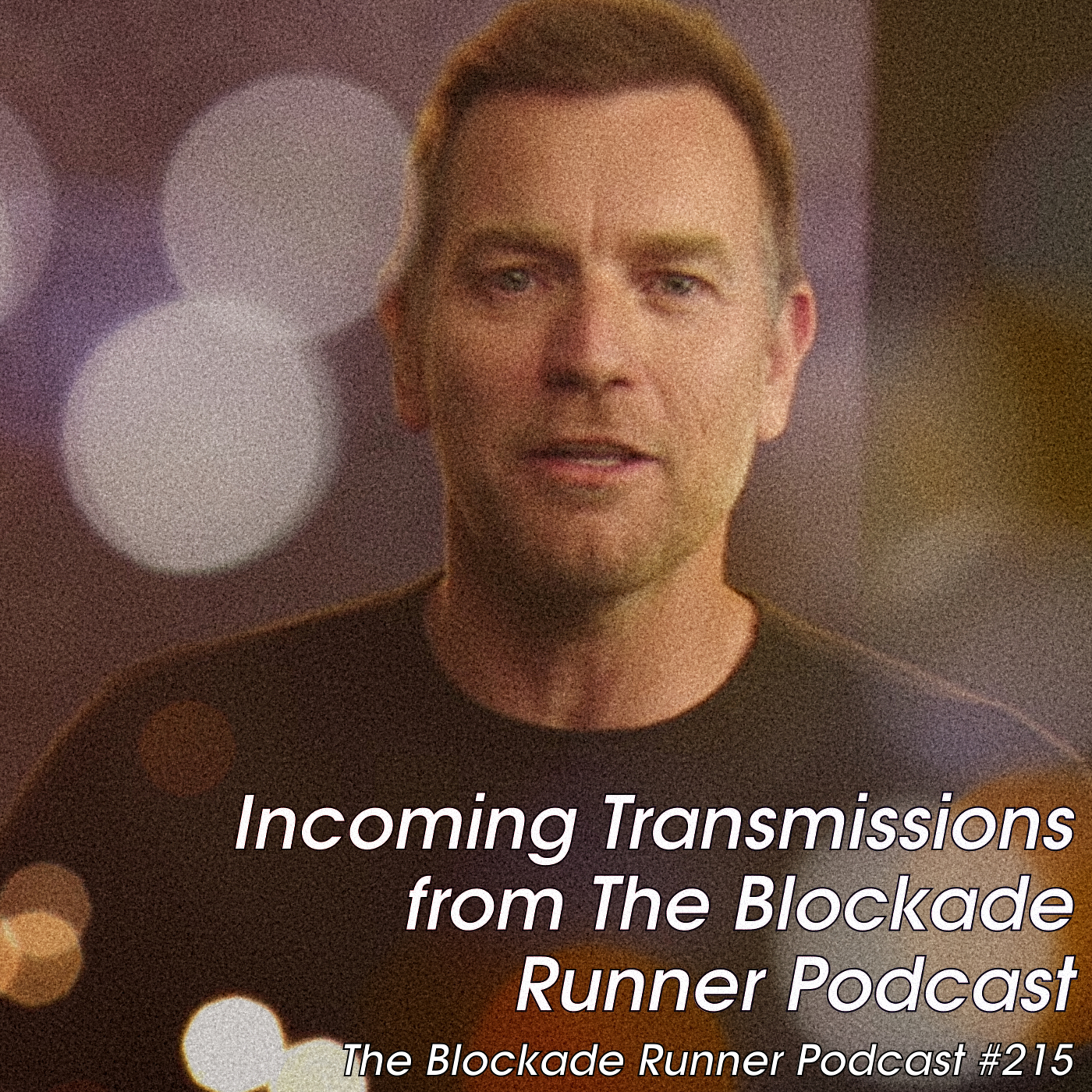 Incoming Transmissions from The Blockade Runner Podcast - The Blockade Runner Podcast #215 episode artwork