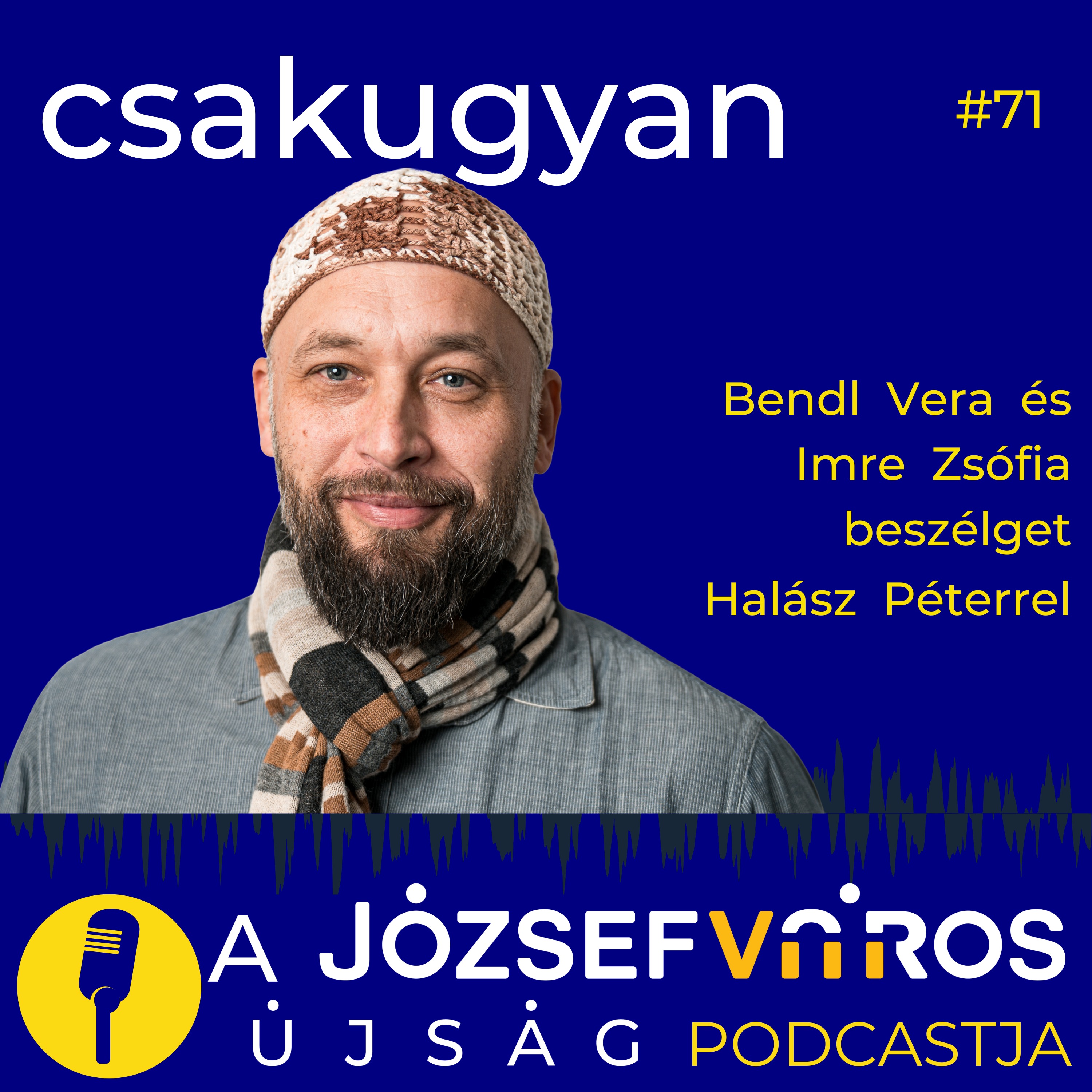 A nők még szülnek, de mammut már nincs - akkor én mitől leszek férfi? – Halász Péter – Csakugyan #071