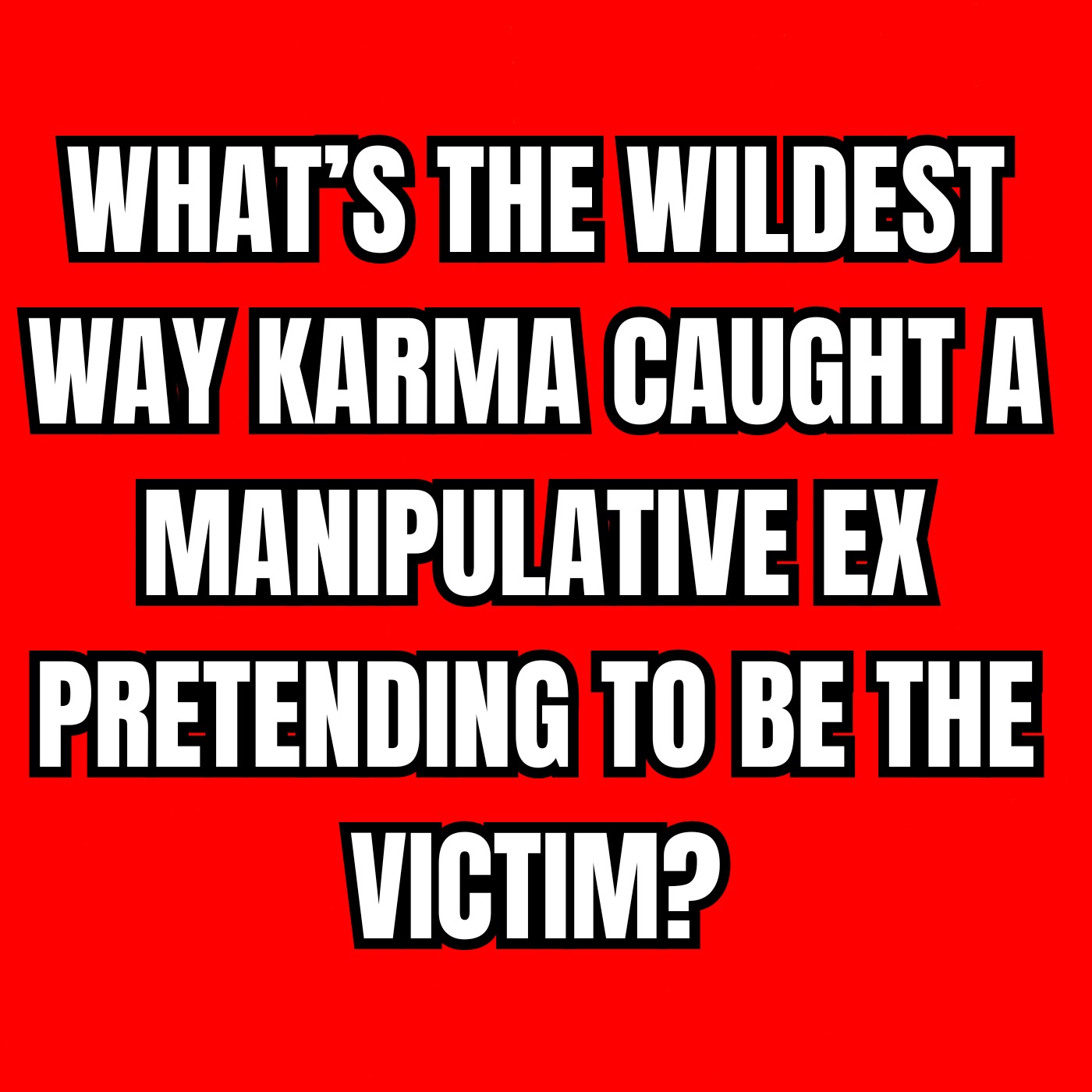 What’s the WILDEST Way KARMA Caught a MANIPULATIVE Ex Pretending to Be the VICTIM?
