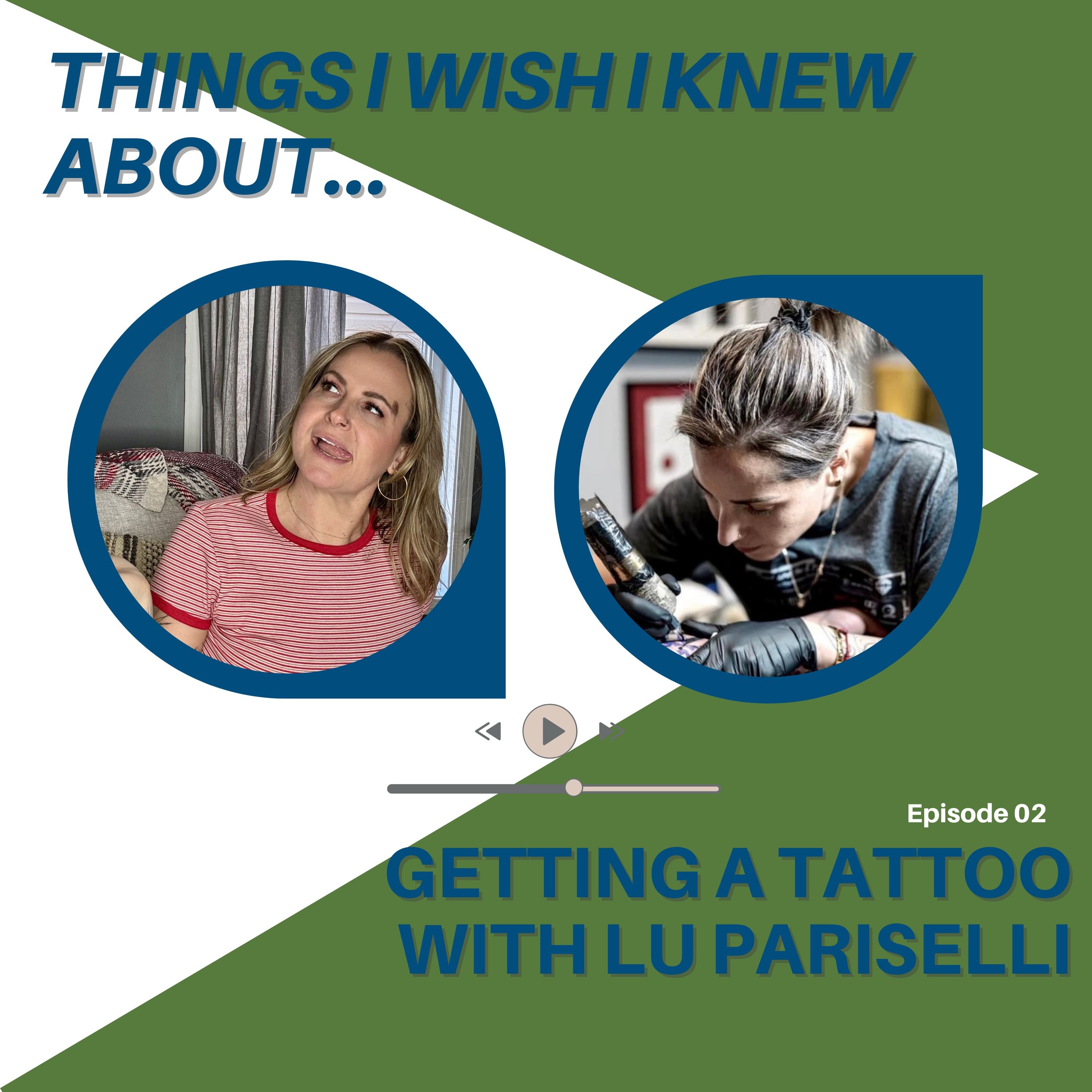 Things I Wish I Knew About...Getting A Tattoo With Lu Pariselli episode artwork