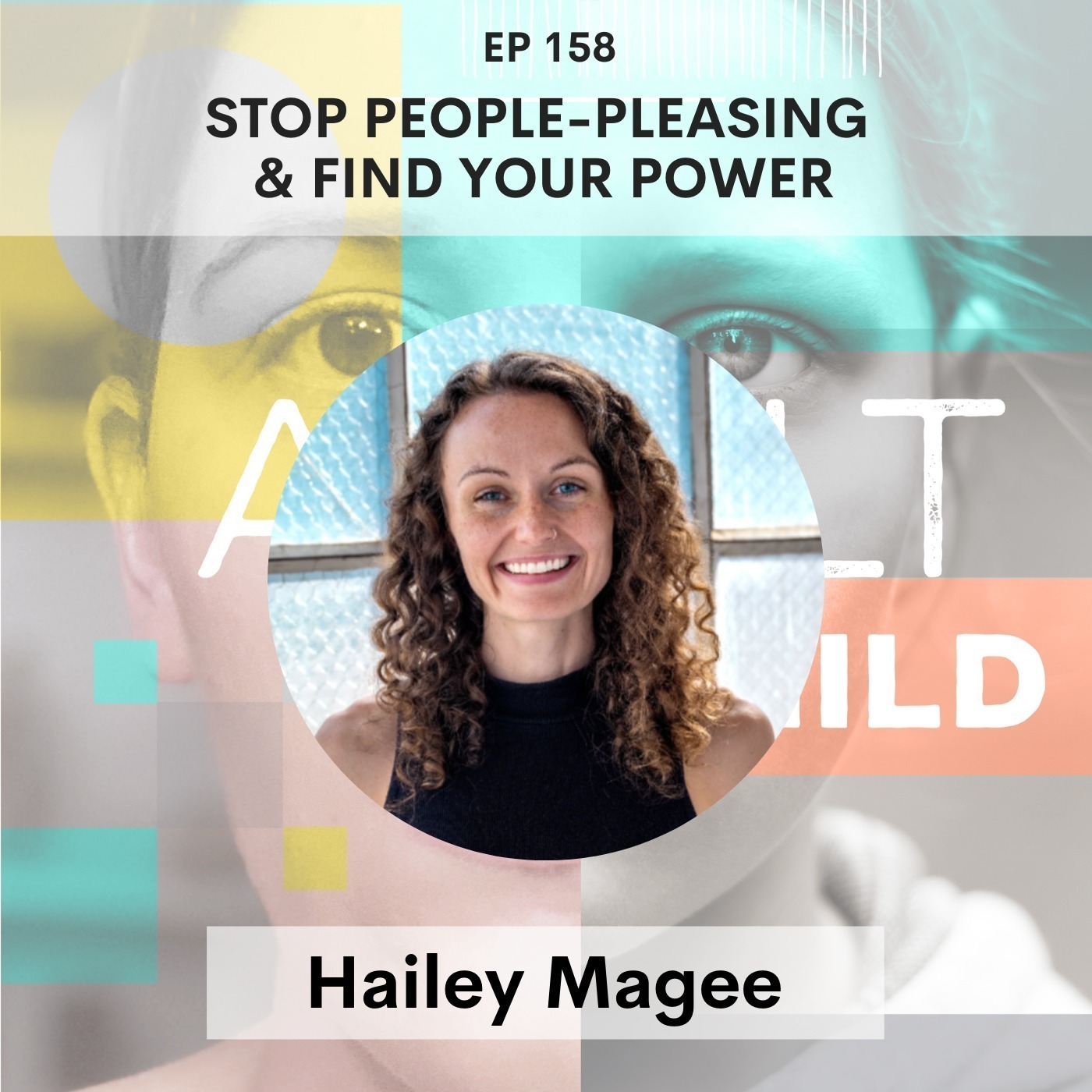 158 - Stop People-Pleasing & Find Your Power w/ Hailey Magee