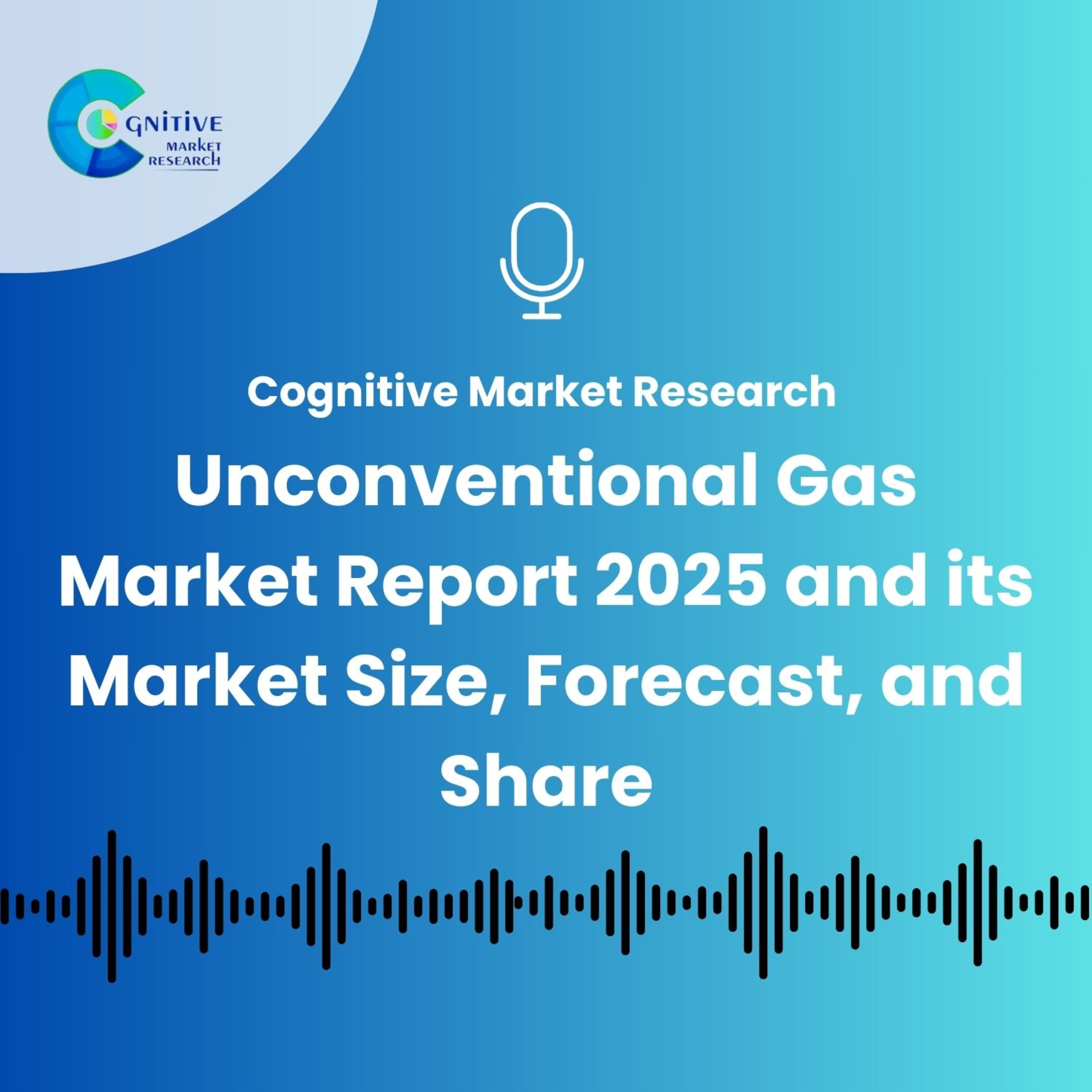 Global Unconventional Gas Market Report 2025 and its Market Size, Forecast, and Share episode artwork