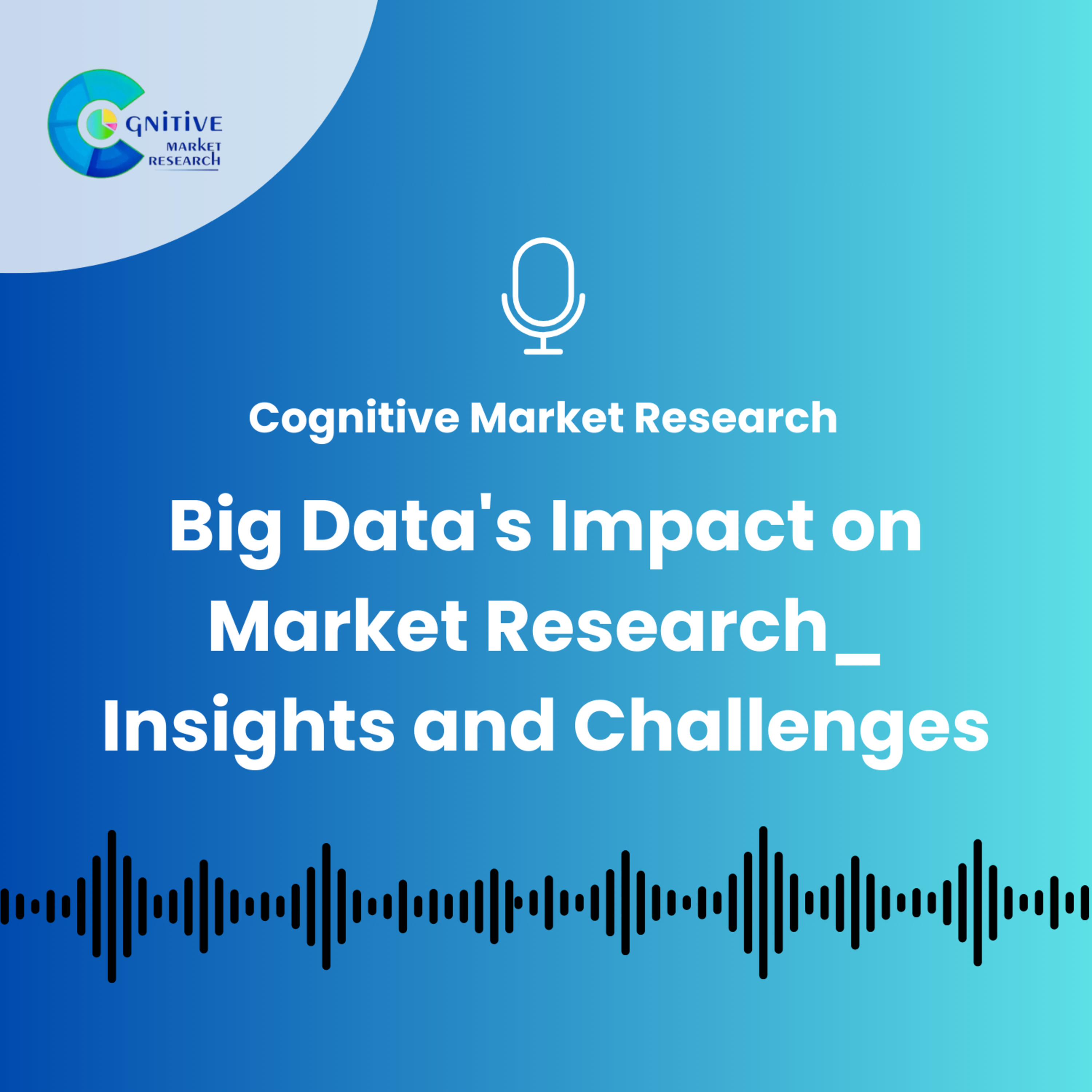 Big Data's Impact on Market Research_ Insights and Challenges episode artwork