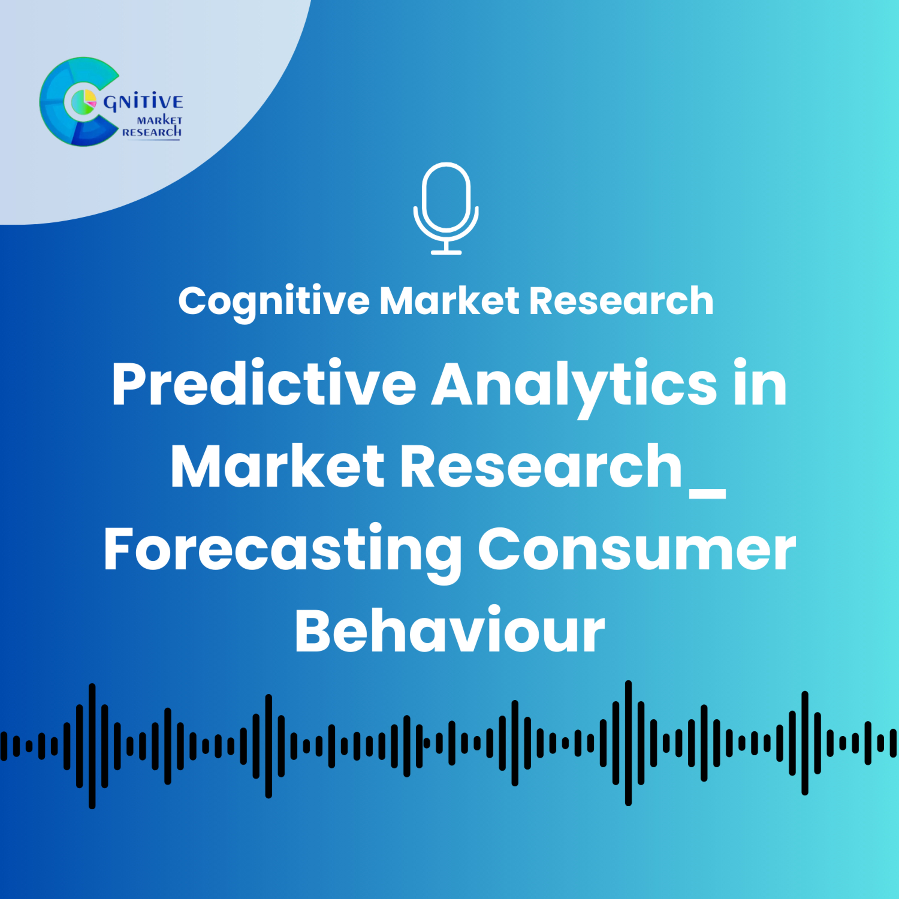 Predictive Analytics in Market Research_ Forecasting Consumer Behaviour episode artwork