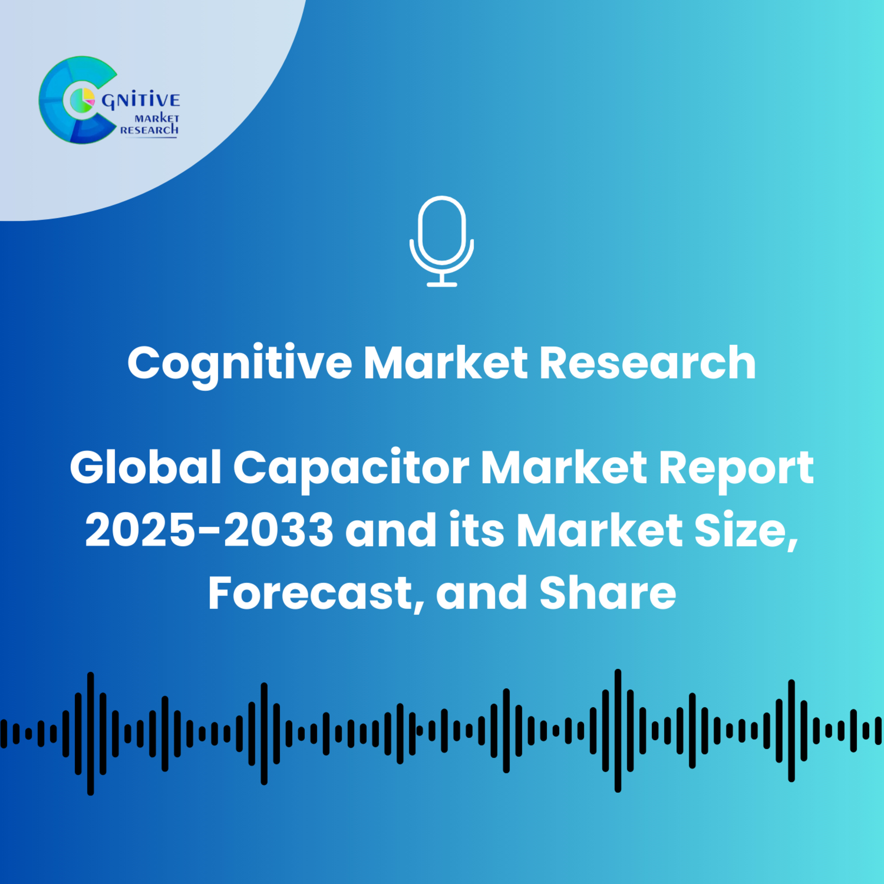 Global Capacitor Market Report 2025-2033 and its Market Size, Forecast, and Share episode artwork