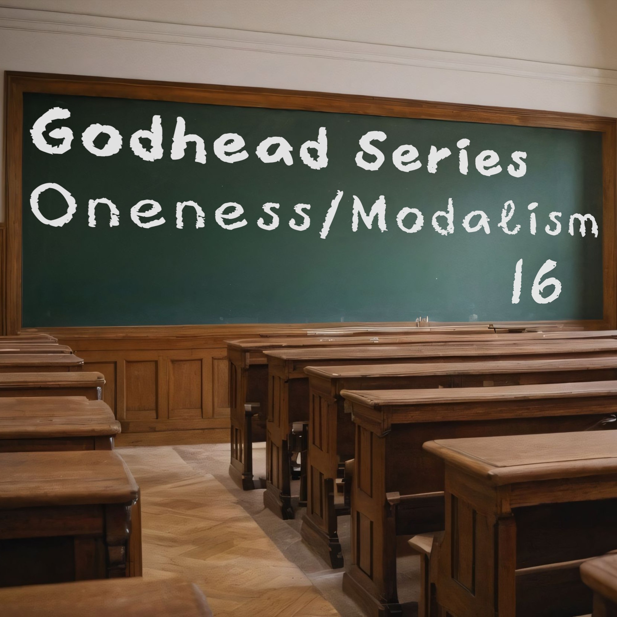 Godhead 16 - Oneness/Modalism